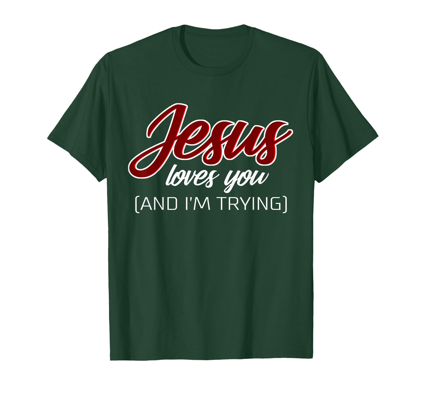 Jesus Loves You (And I'm Trying) Funny Christian T-Shirt