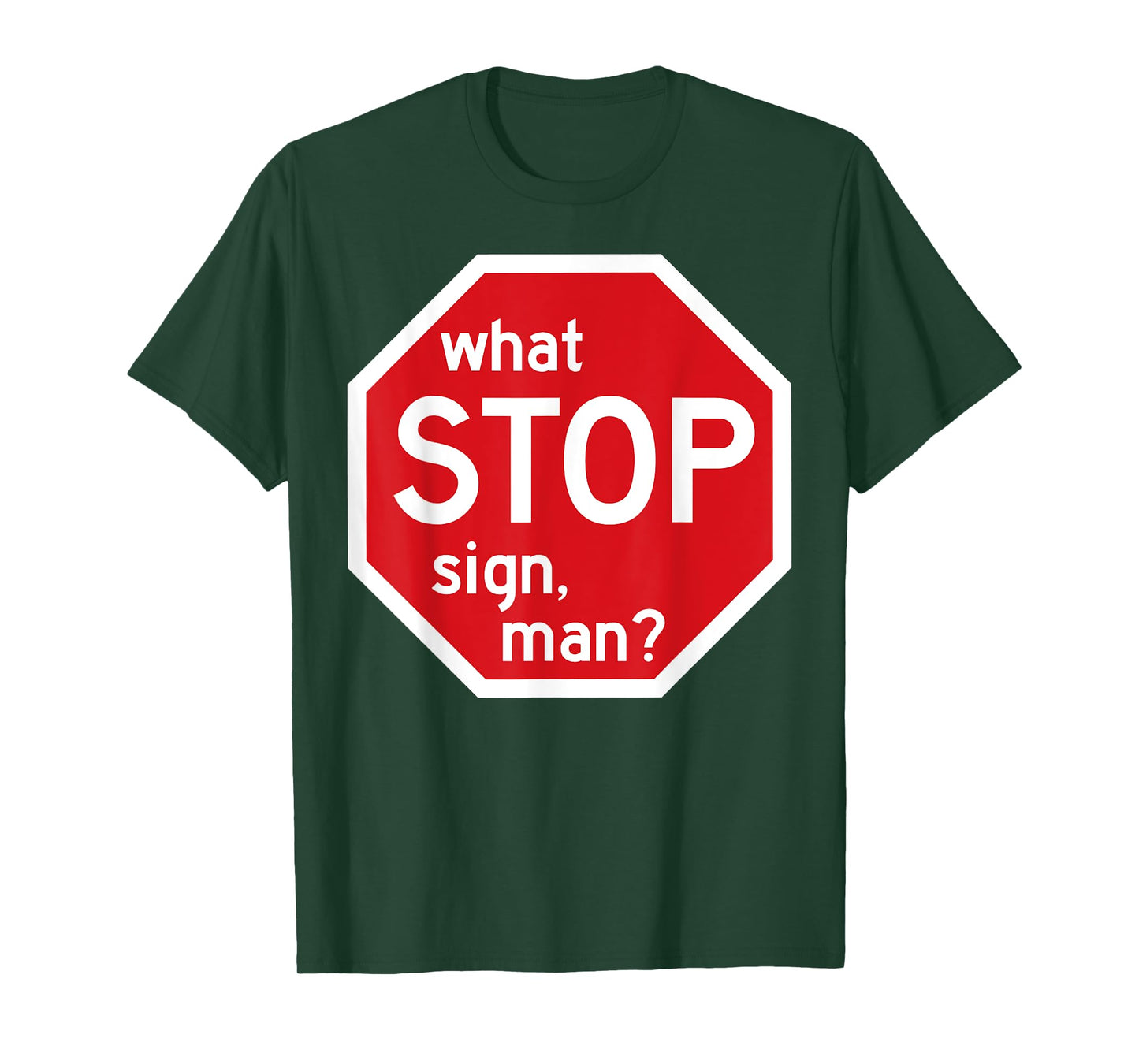 What Stop Sign Man Viral Meme Traffic Quote T-Shirt