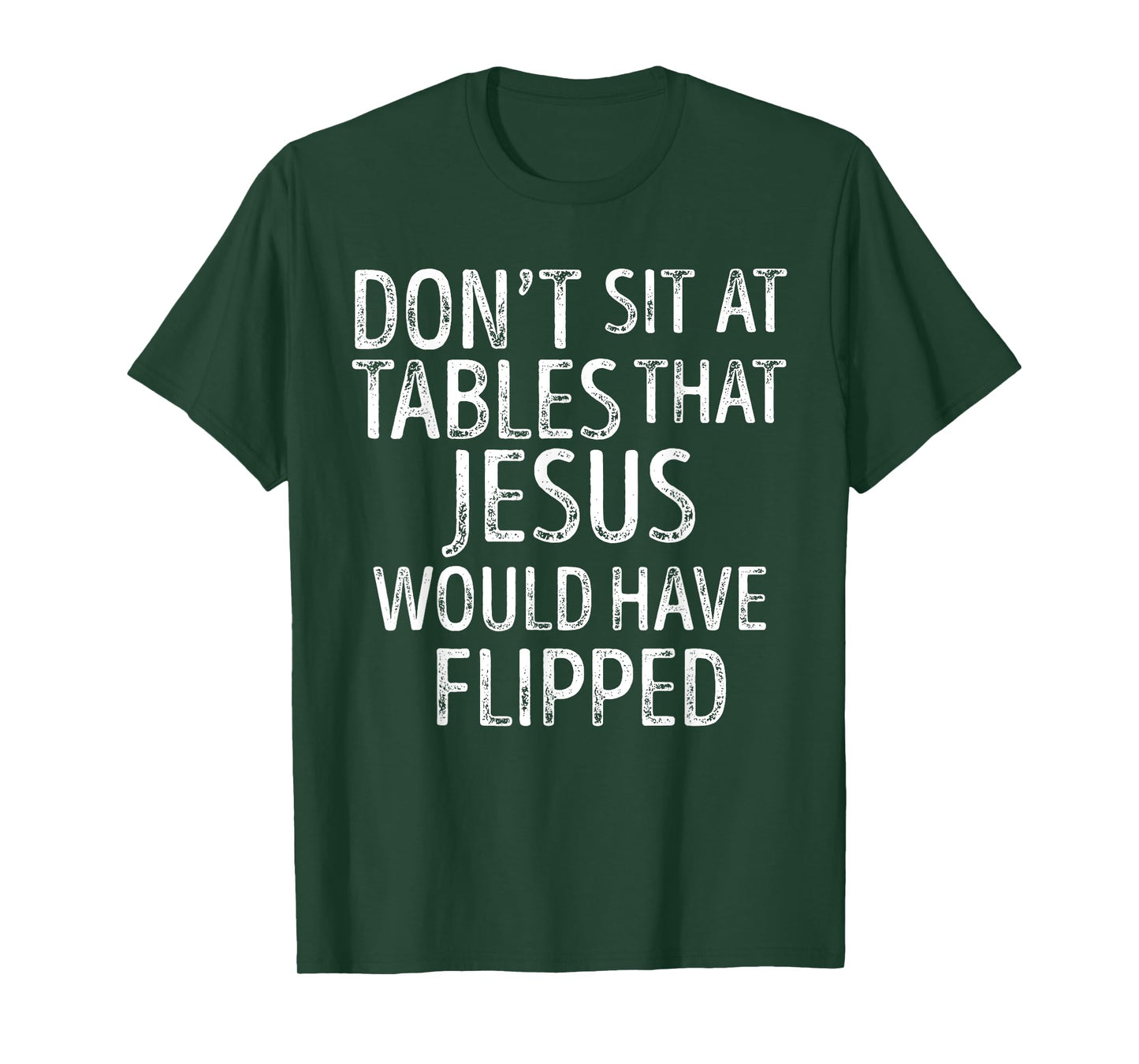 Don't Sit At Tables That Jesus Would Have Flipped Funny T-Shirt