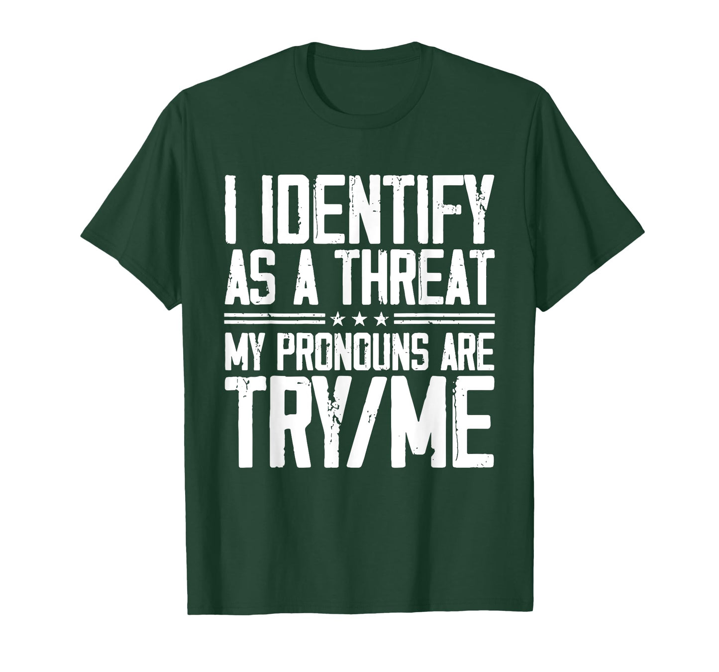 I Identify As A Threat, My Pronouns are Try/Me Funny T-Shirt