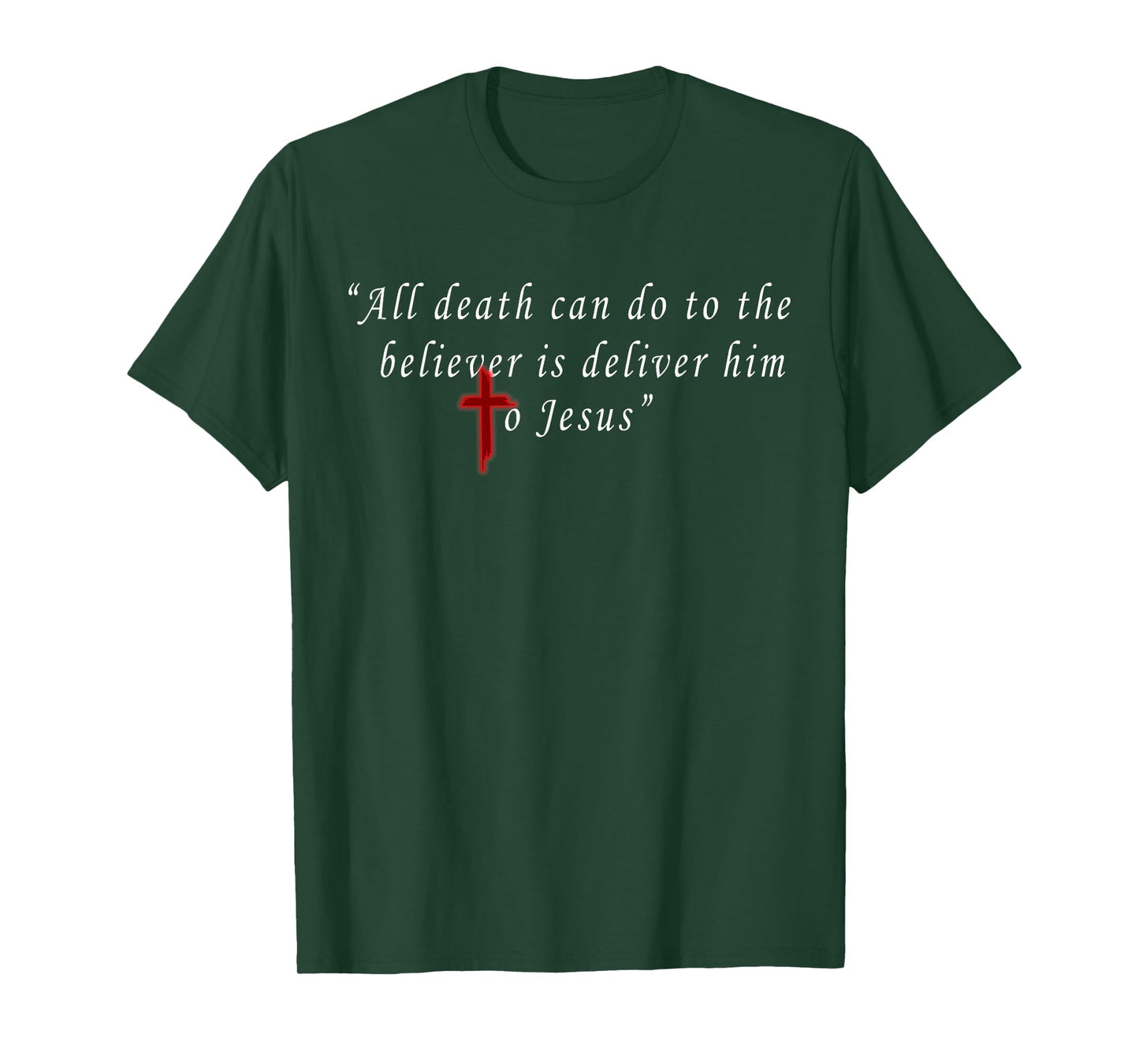 All Death Can Do to The Believer is Deliver Him to Jesus T-Shirt