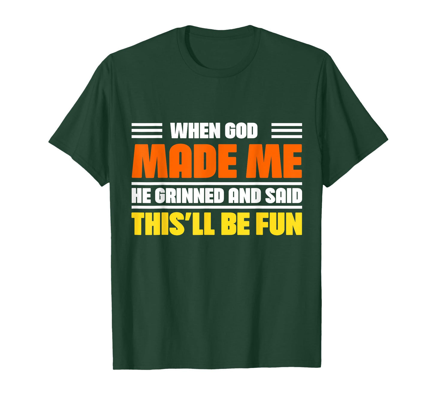 Funny Saying When God Made Me He Grinned and Said Sarcastic T-Shirt