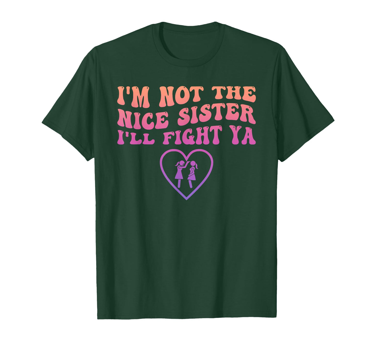 I'm Not The Nice Sister I'll Fight Ya Funny Quote T-Shirt