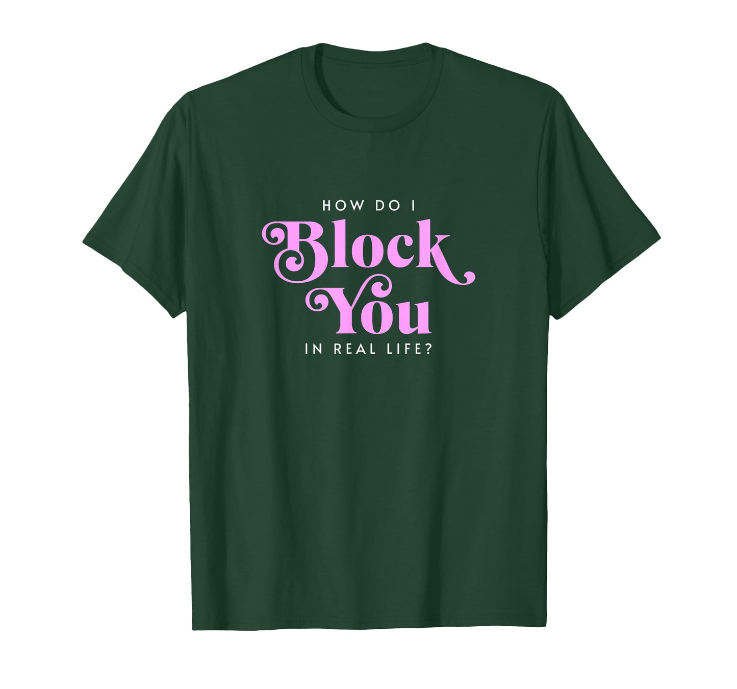 How Do I Block You Real Life Funny Sarcasm Humor Casual T-Shirt