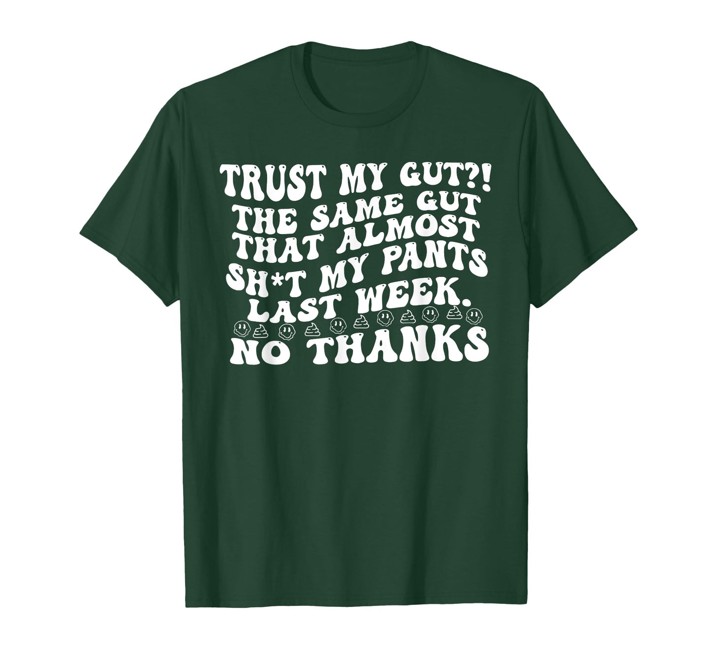 Quote TRUST MY GUT?! THE SAME GUT THAT... Funny Design T-Shirt