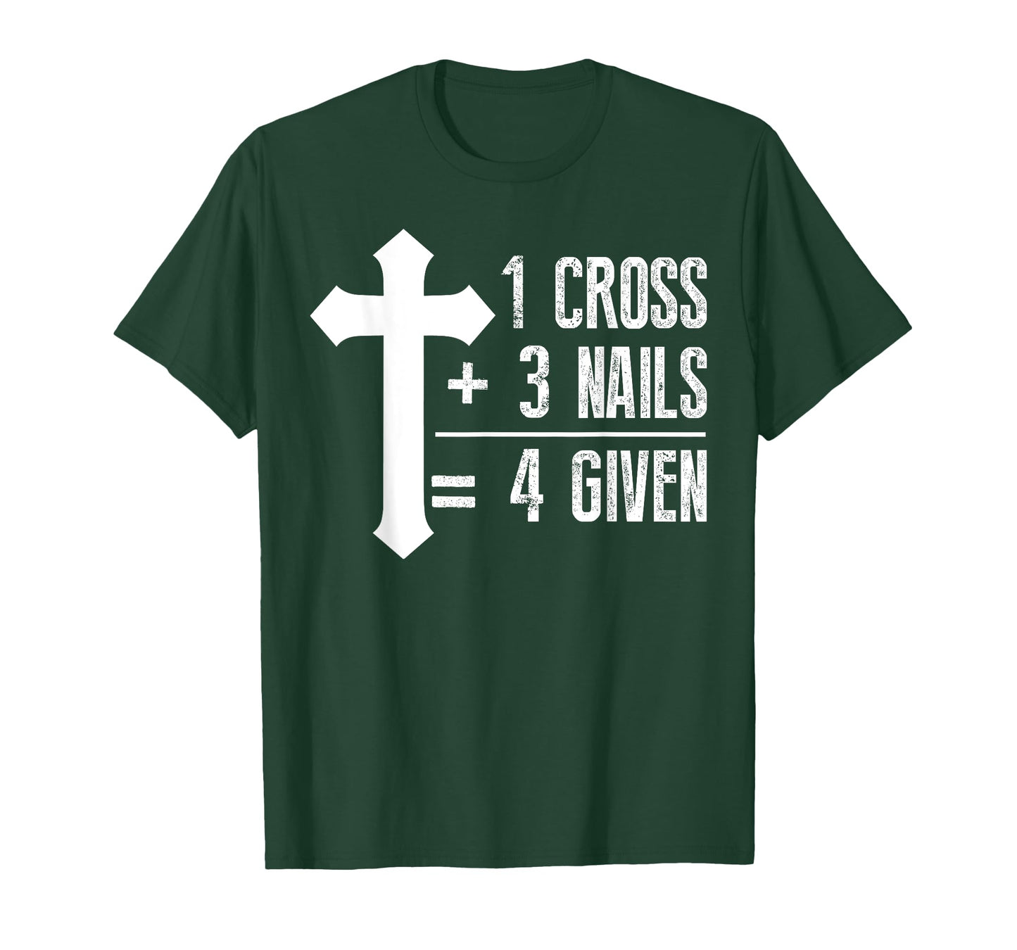 1 Cross + 3 Nails = 4 Given T-Shirt | God, Christian, Jesus T-Shirt