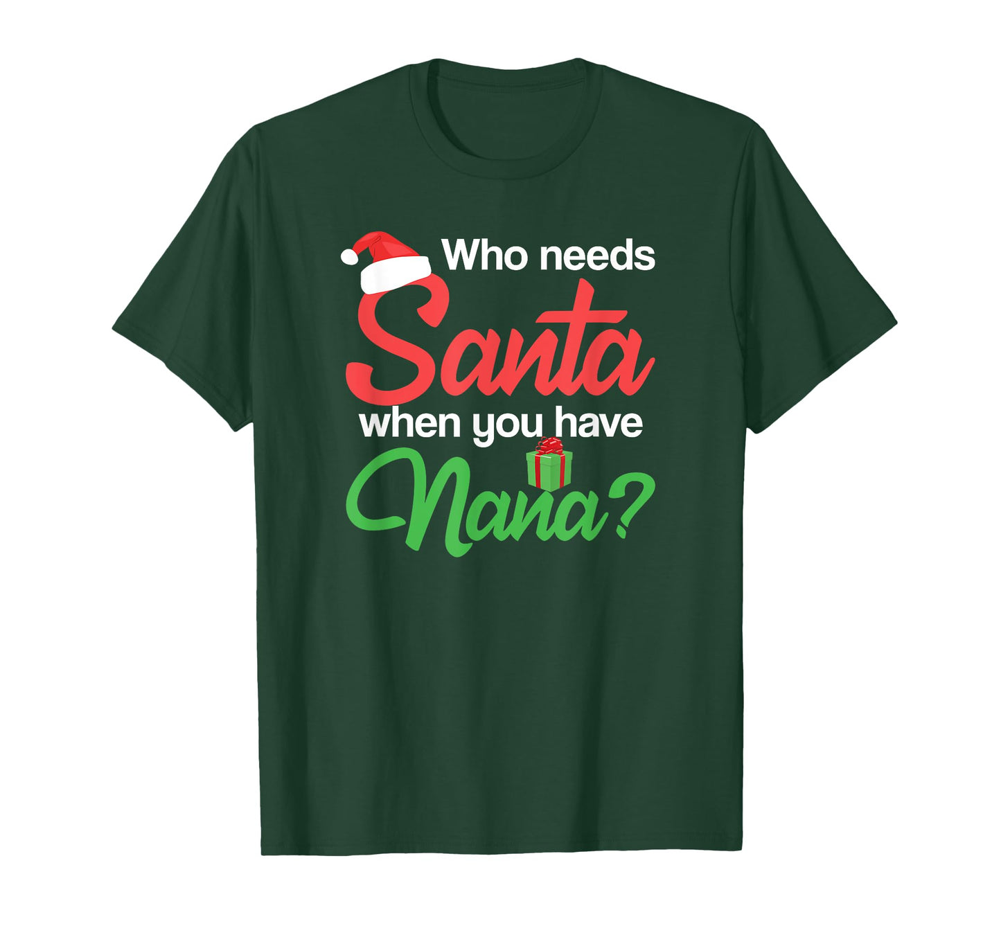 Christmas Claus Xmas Who Needs Santa When You Have Nana T-Shirt