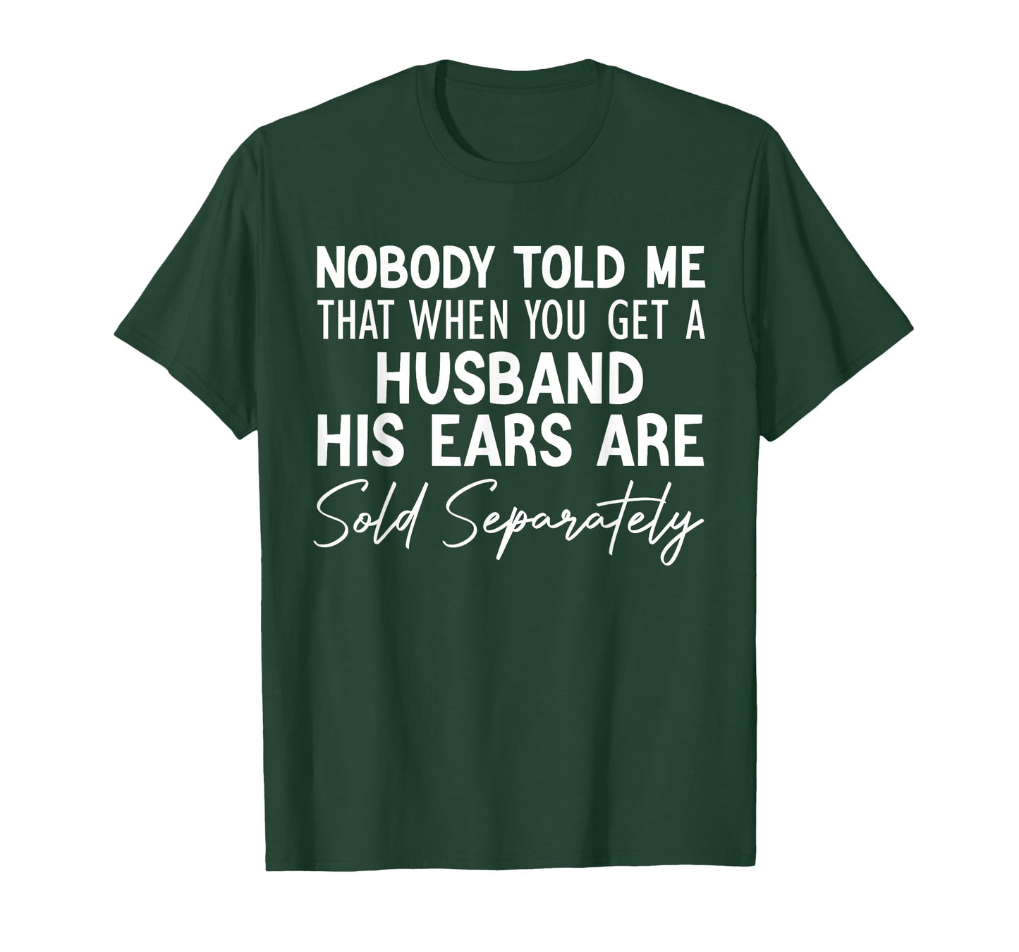 nobody told me that when you get a husband his ears are sold T-Shirt