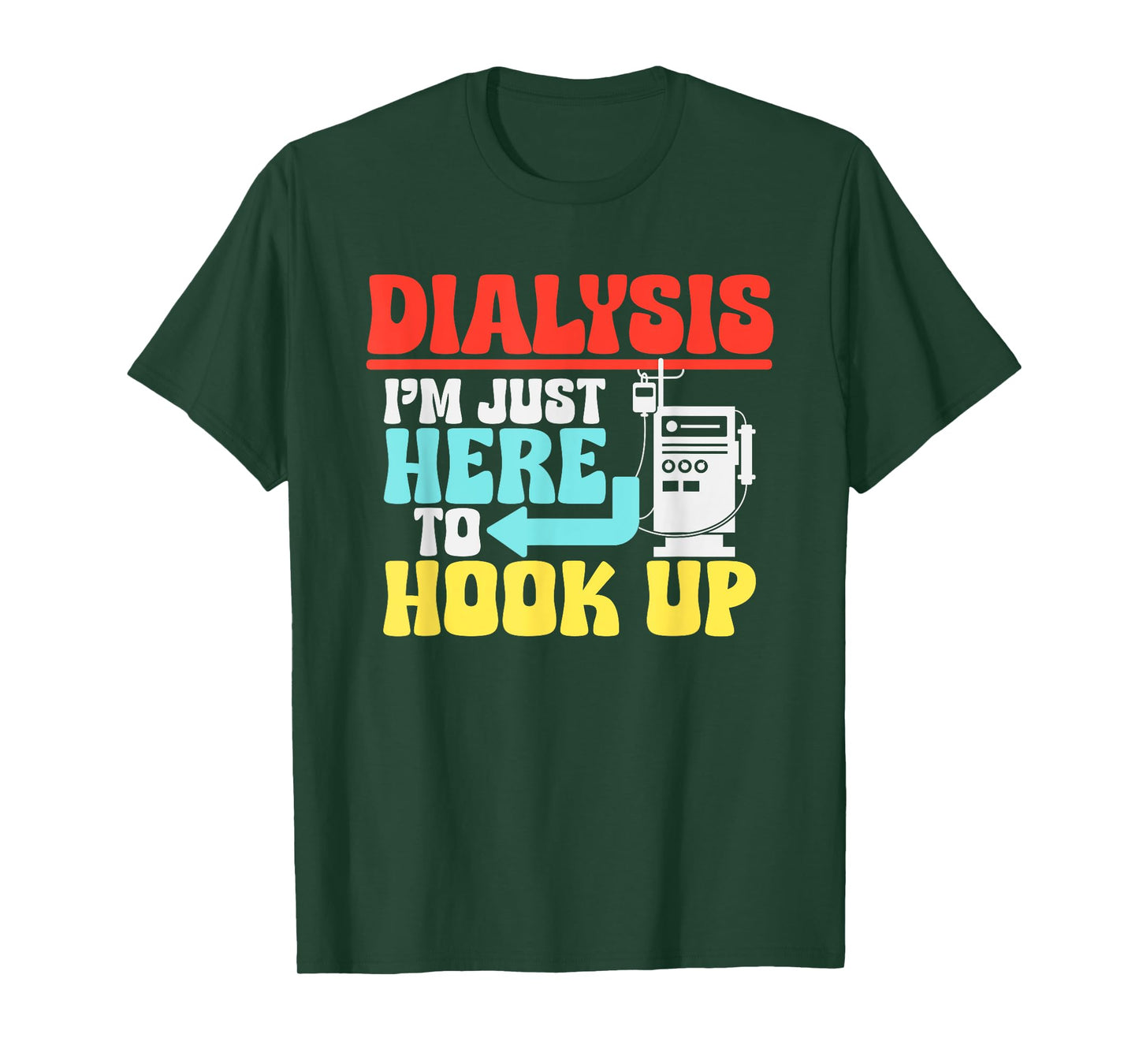 Dialysis I'm Just Here To Hook Up a Funny Dialysis T-Shirt