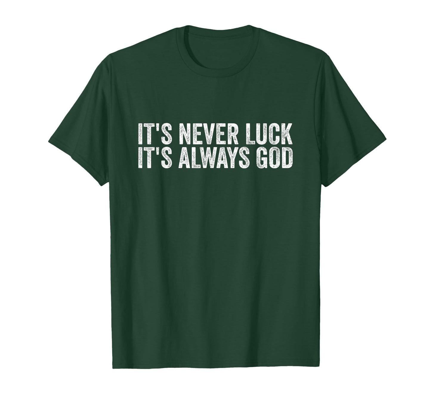 It's Never Luck It's Always God Men Women T-Shirt