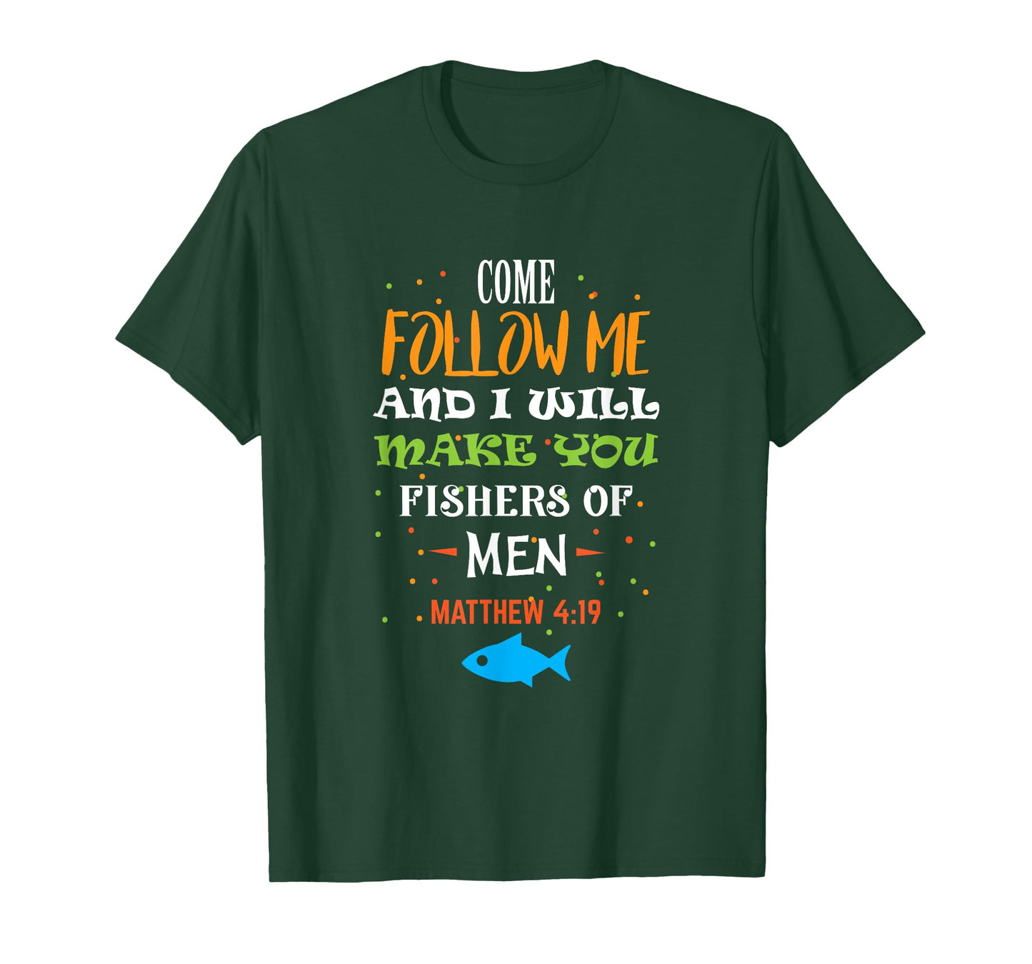 Come follow me and I will make you fishers of men t-shirt T-Shirt