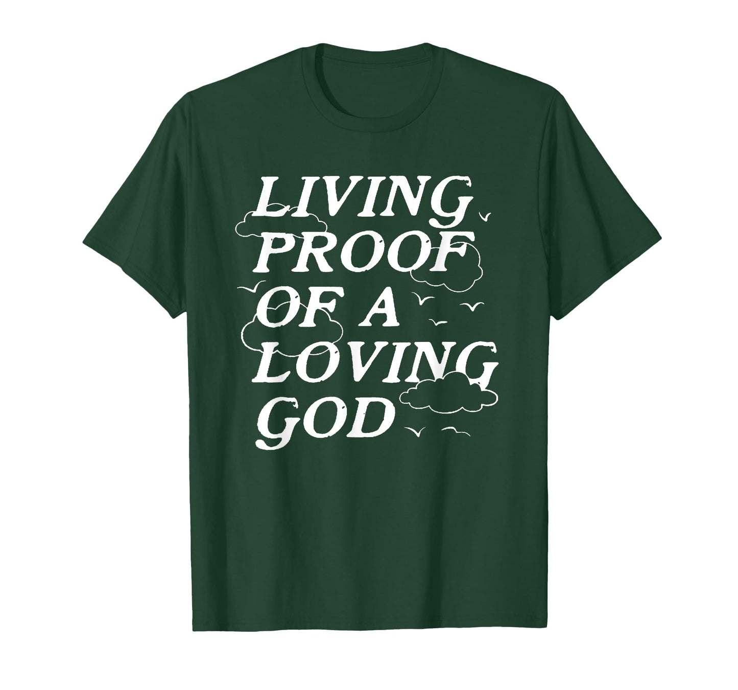 Living Proof Of A Loving God T-Shirt