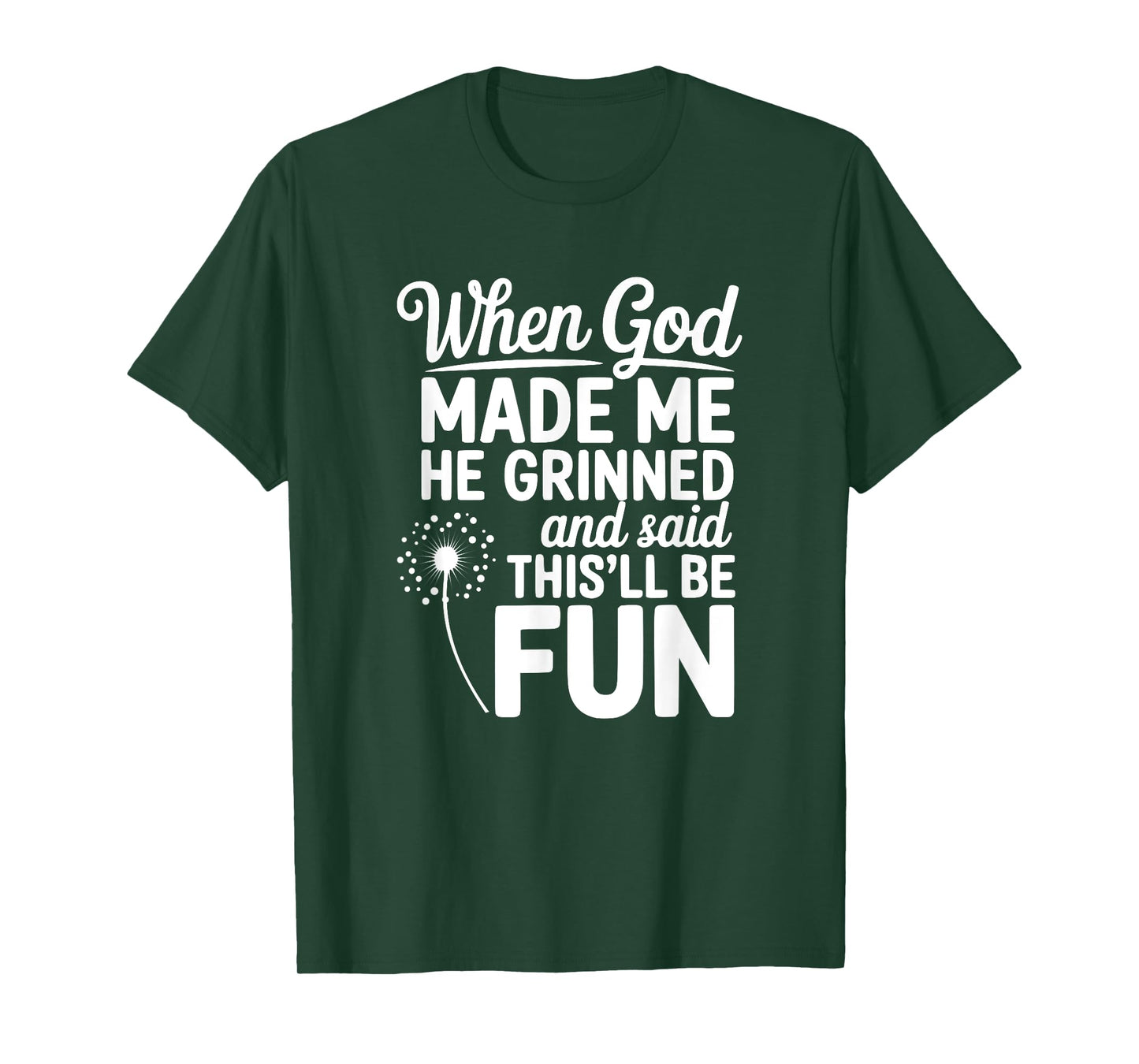 When God Made Me He Grinned and Said This'll Be Fun, Ironic T-Shirt
