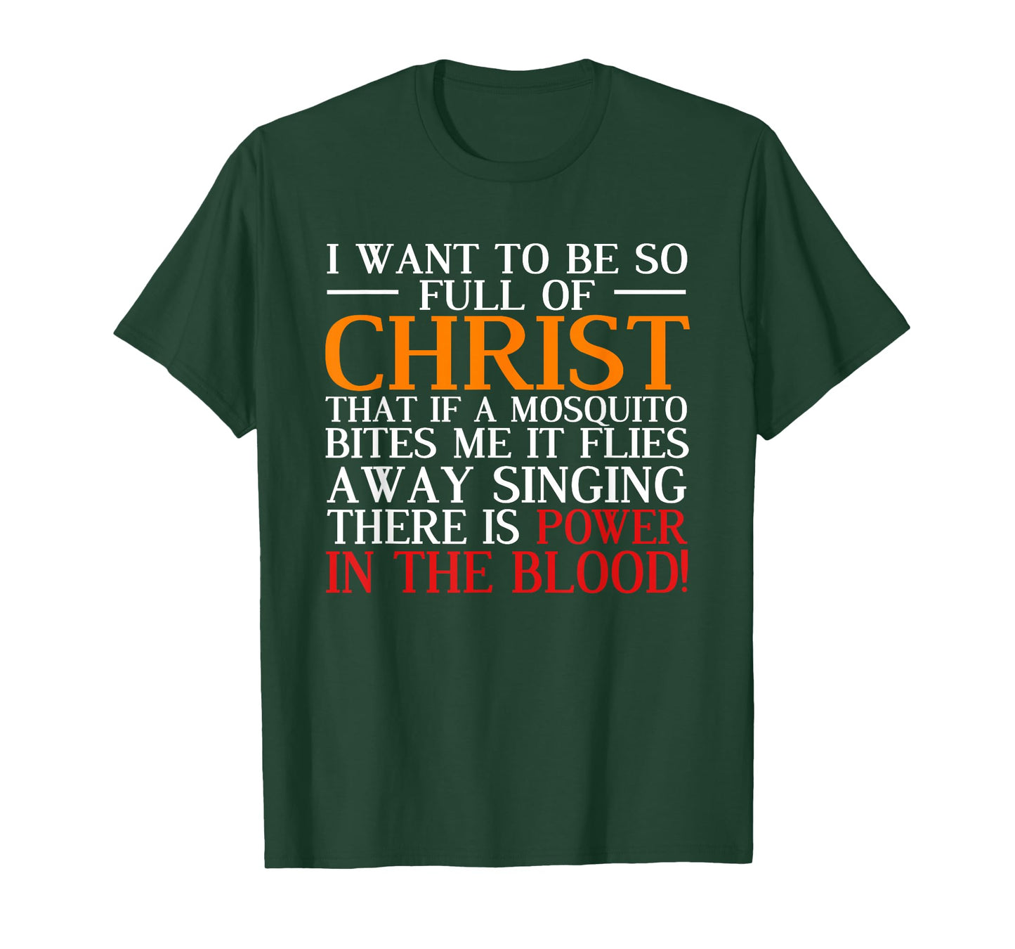 I Want To Be So Full Of Christ There Is Power In The Blood T-Shirt