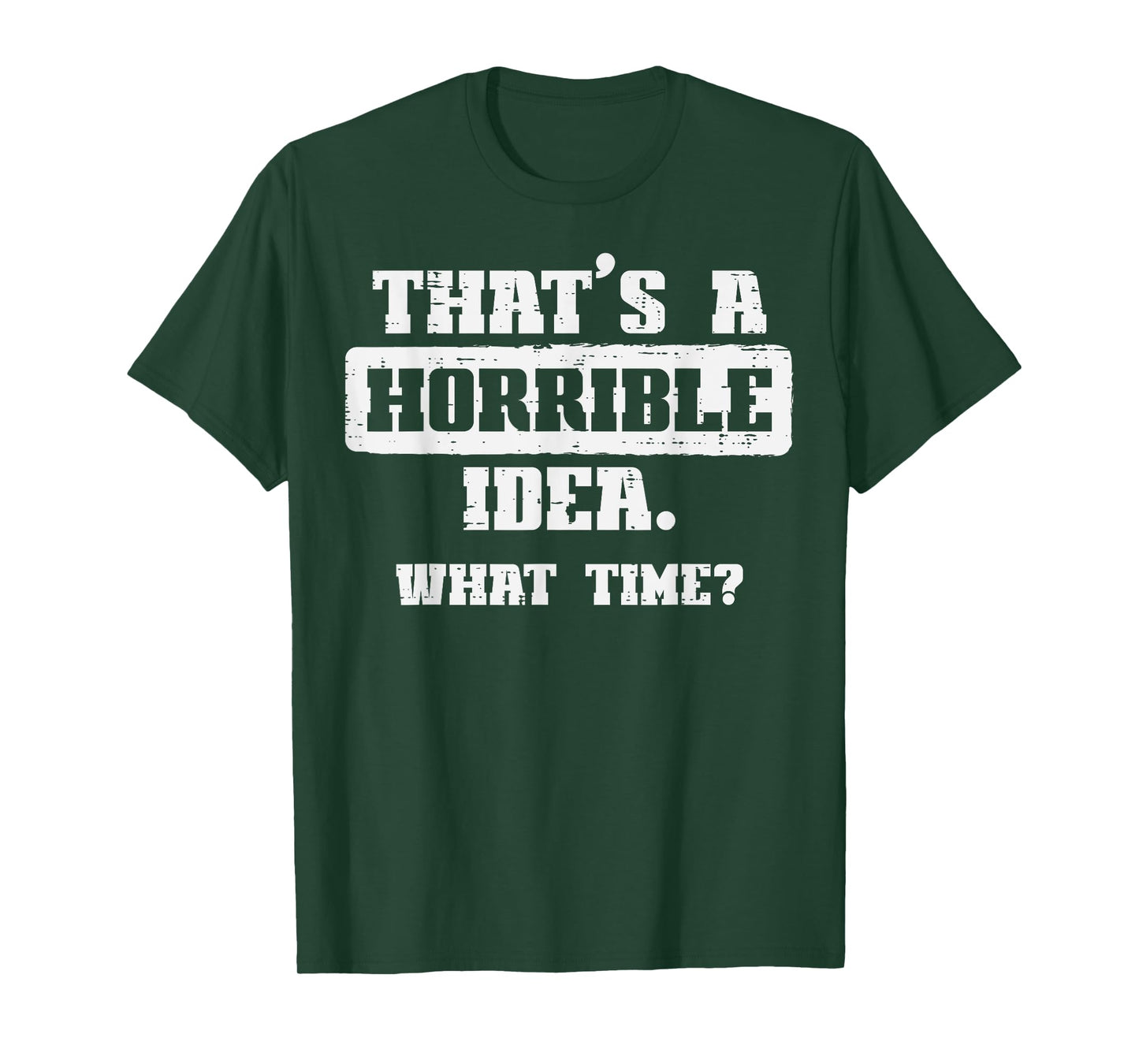 Thats A Horrible Idea What Time Funny Saying Men Women Kids T-Shirt