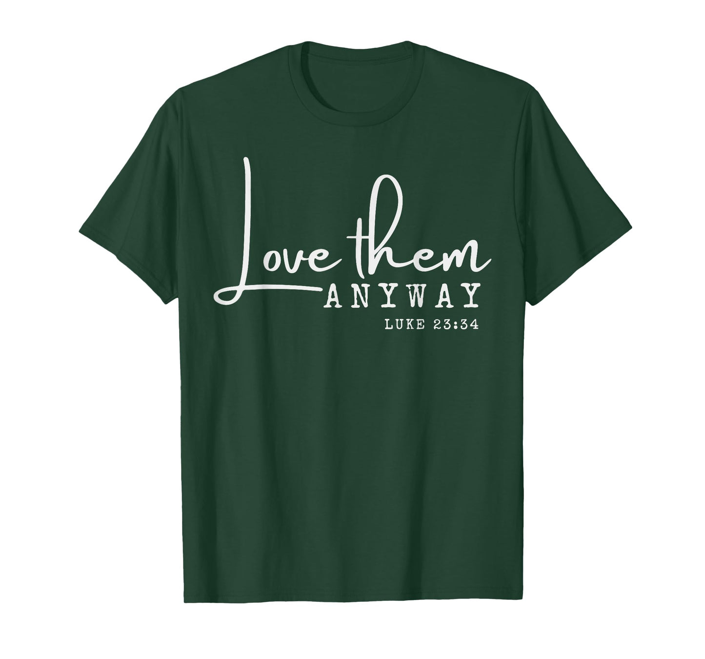 Love them Anyway Inspirational Christian Saying Faith-Based T-Shirt