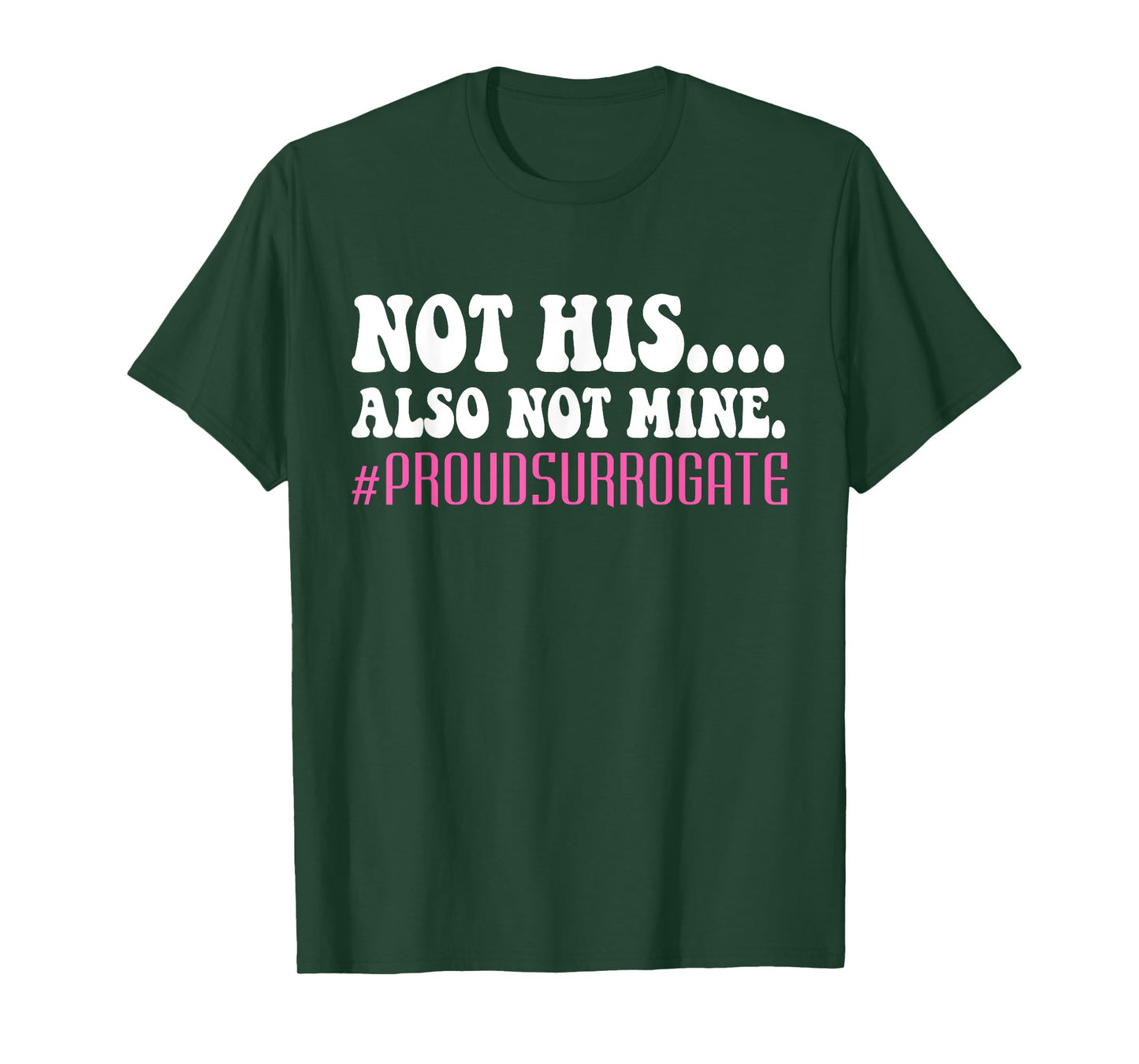 Not His Also Not Mine Proud Surrogate #PROUDSURROGATE T-Shirt