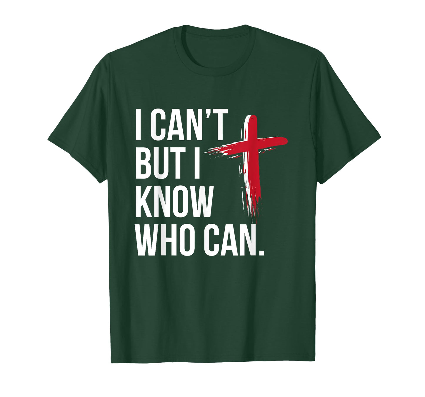 I Can't But I Know Who Can Jesus Christ Cross T-Shirt
