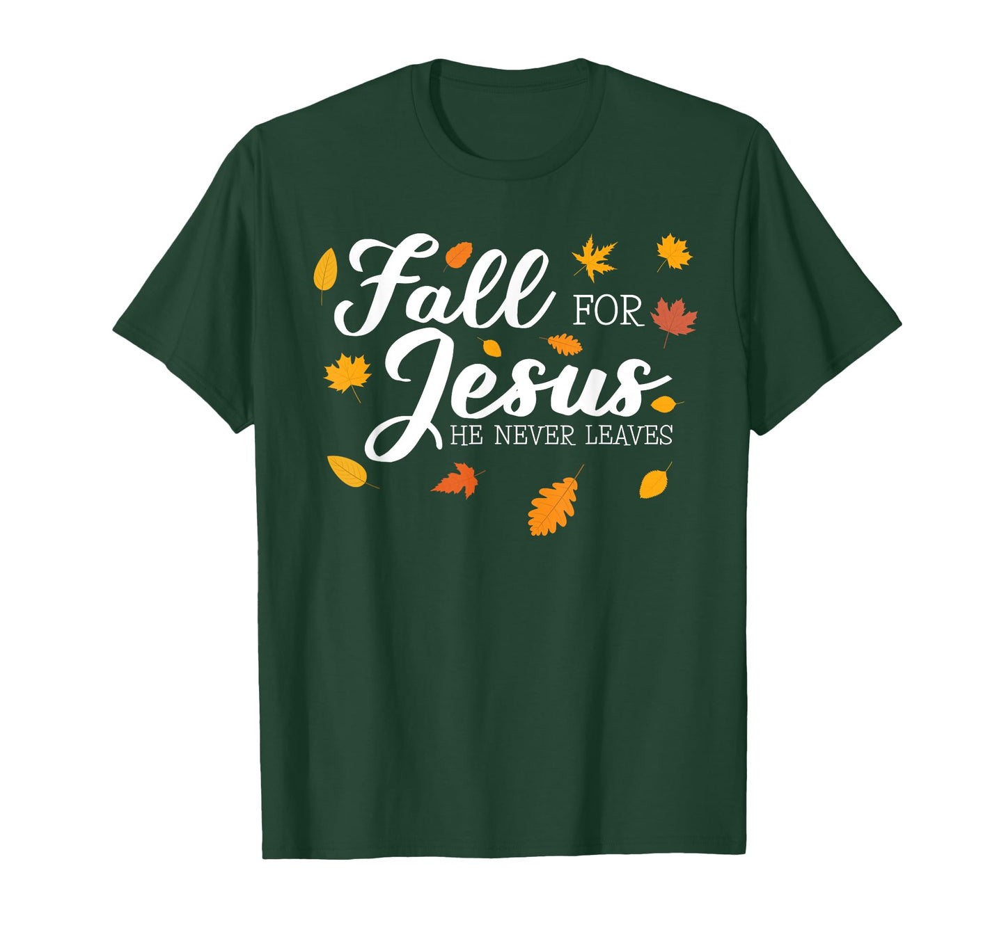 Fall For Jesus He Never Leaves Jesus T-Shirt