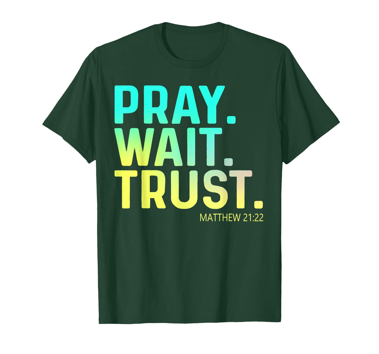 Pray Wait Trust Matthew Bible Verse Cute Christian Apparel T-Shirt