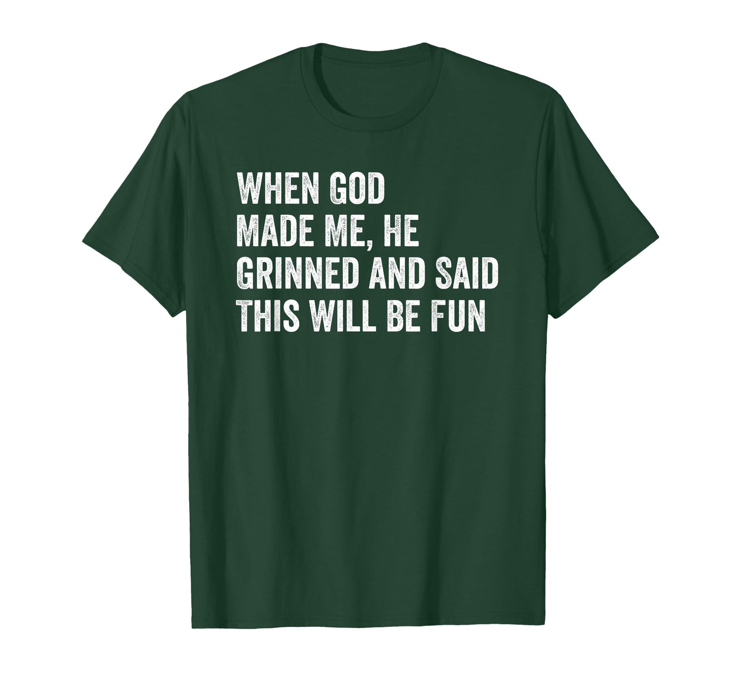 When God Made Me He Grinned and Said This Will Be Fun T-Shirt