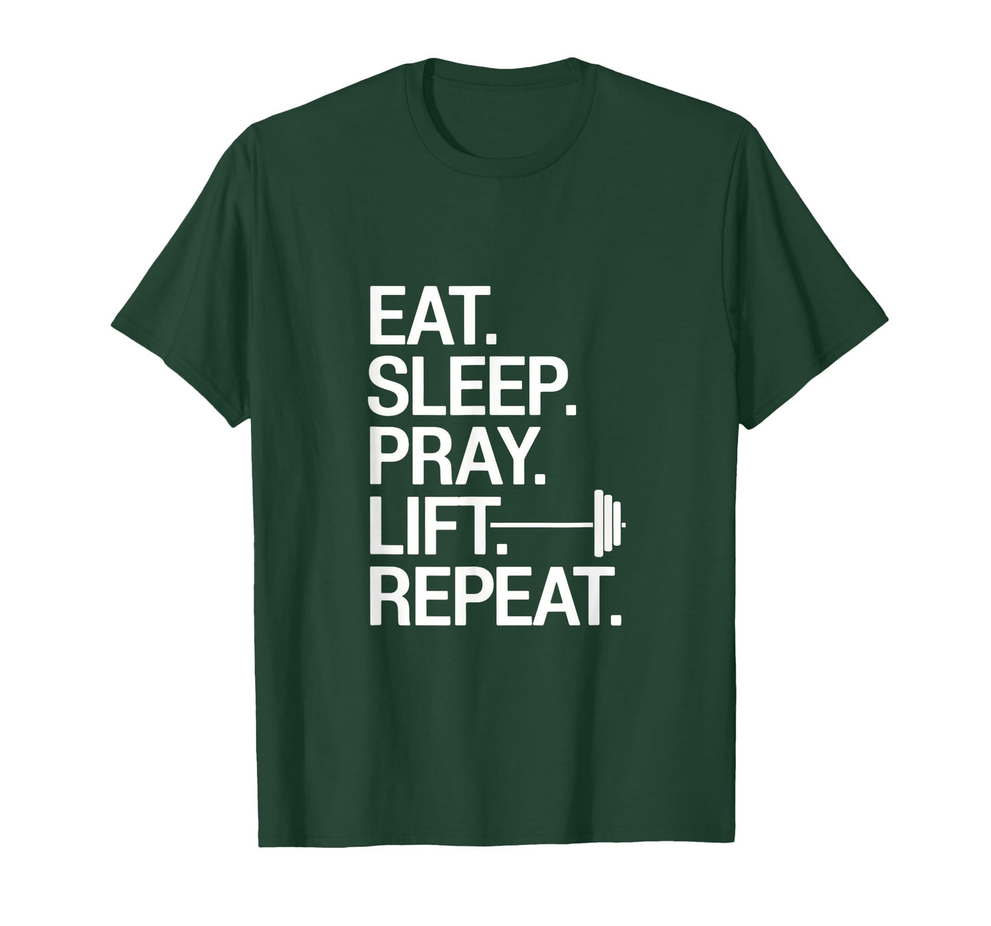 Eat. Sleep. Pray. Lift. Repeat. - Gym Lift Repeat T-Shirt