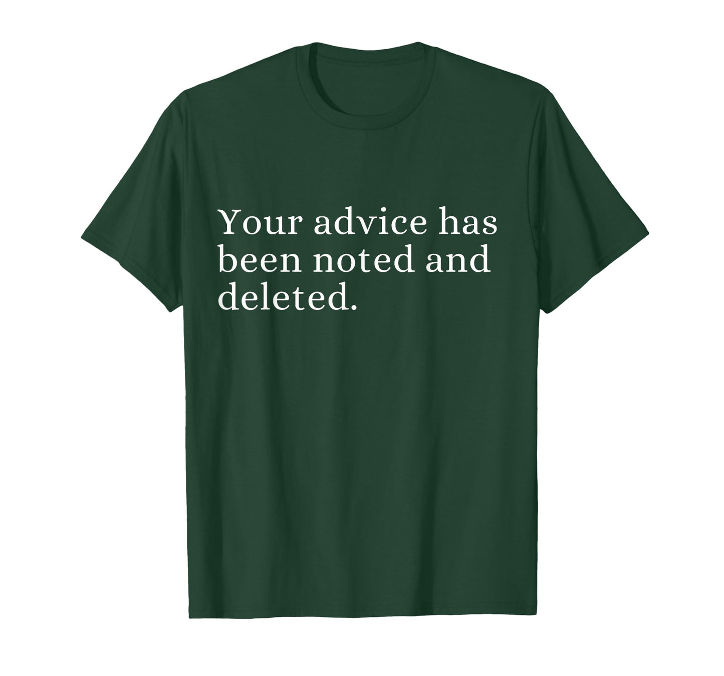 Your advice has been noted and deleted Sarcastic Humor Quote T-Shirt