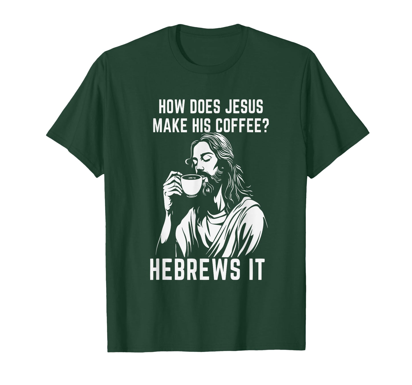 How Does Jesus Make His Coffee? Hebrews it T-Shirt