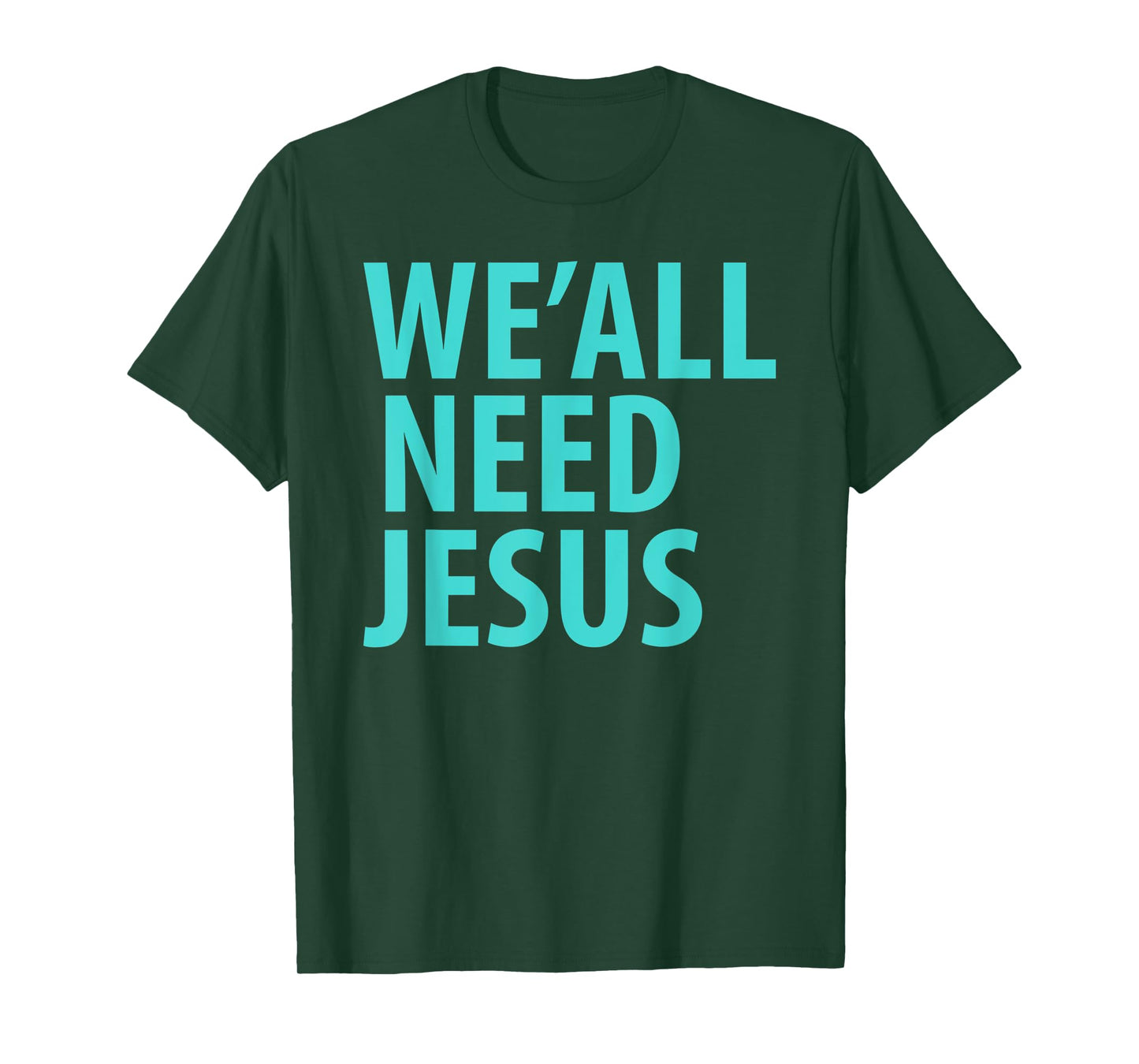 WE'ALL NEED JESUS Christian Bible Gospel Shirt John 3:16