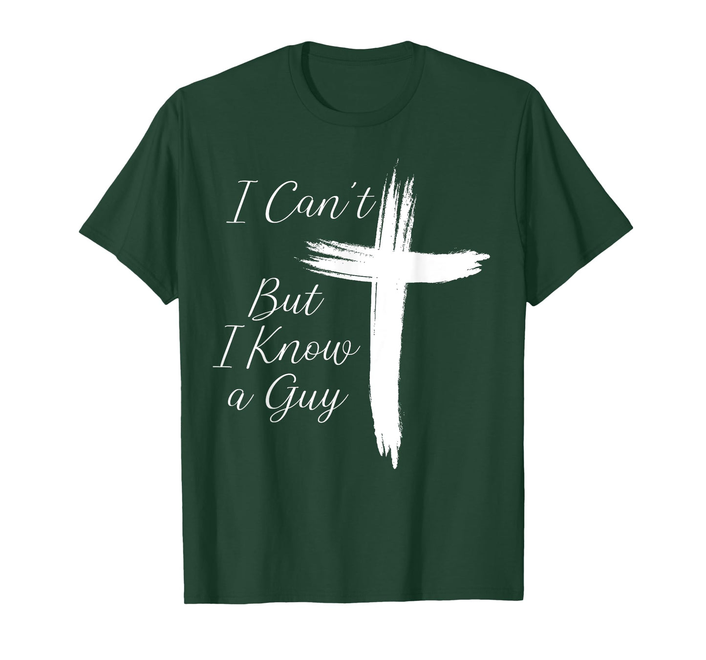I Can't But I Know A Guy Jesus Cross T-Shirt