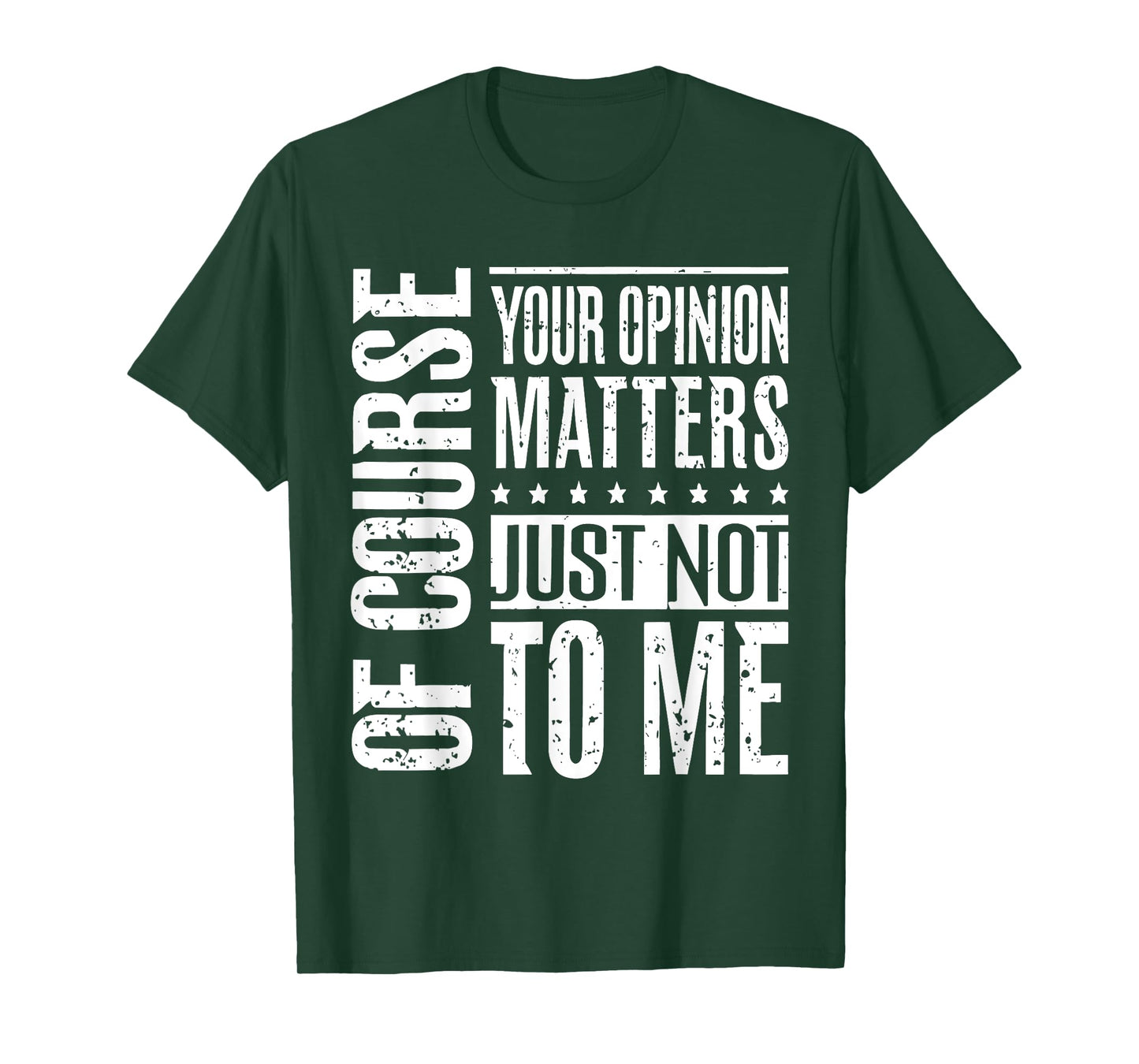 Your Opinion Matters, Just Not To Me - Sassy Statement T-Shirt