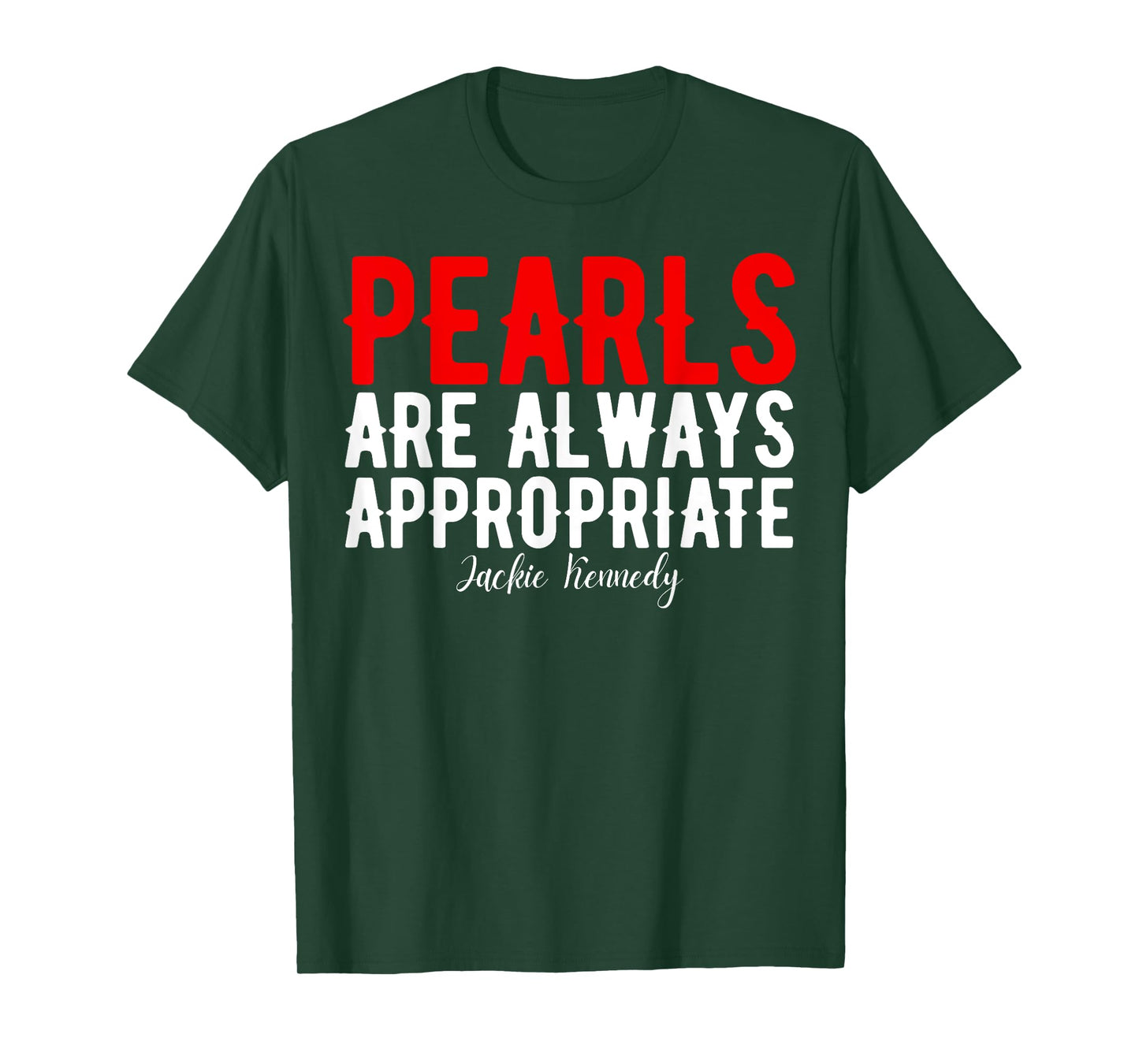 Pearls are always appropriate jackie kennedy design Quote T-Shirt