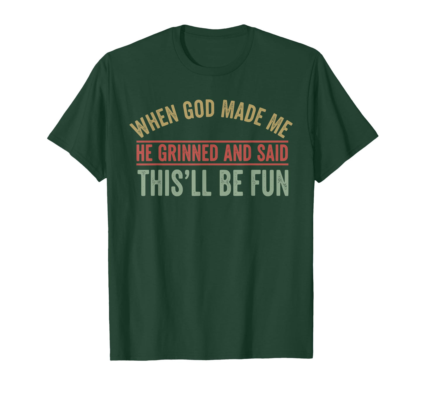 When God Made Me He Grinned Funny Graphic shirts Men T-Shirt