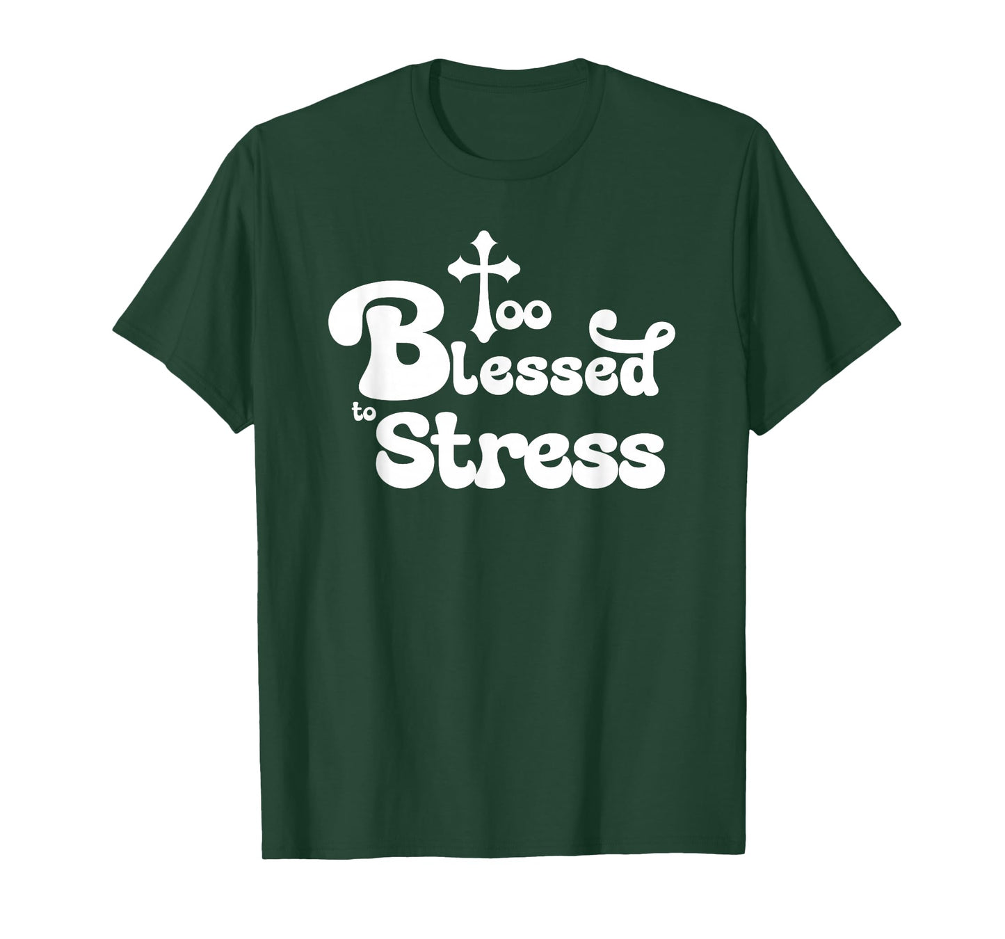 Too Blessed to Stress Inspirational Christian T-Shirt