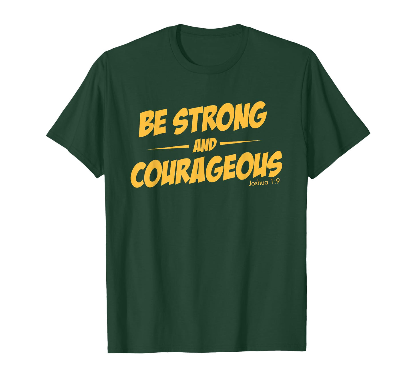 BE STRONG AND COURAGEOUS T-SHIRT for men and womoen
