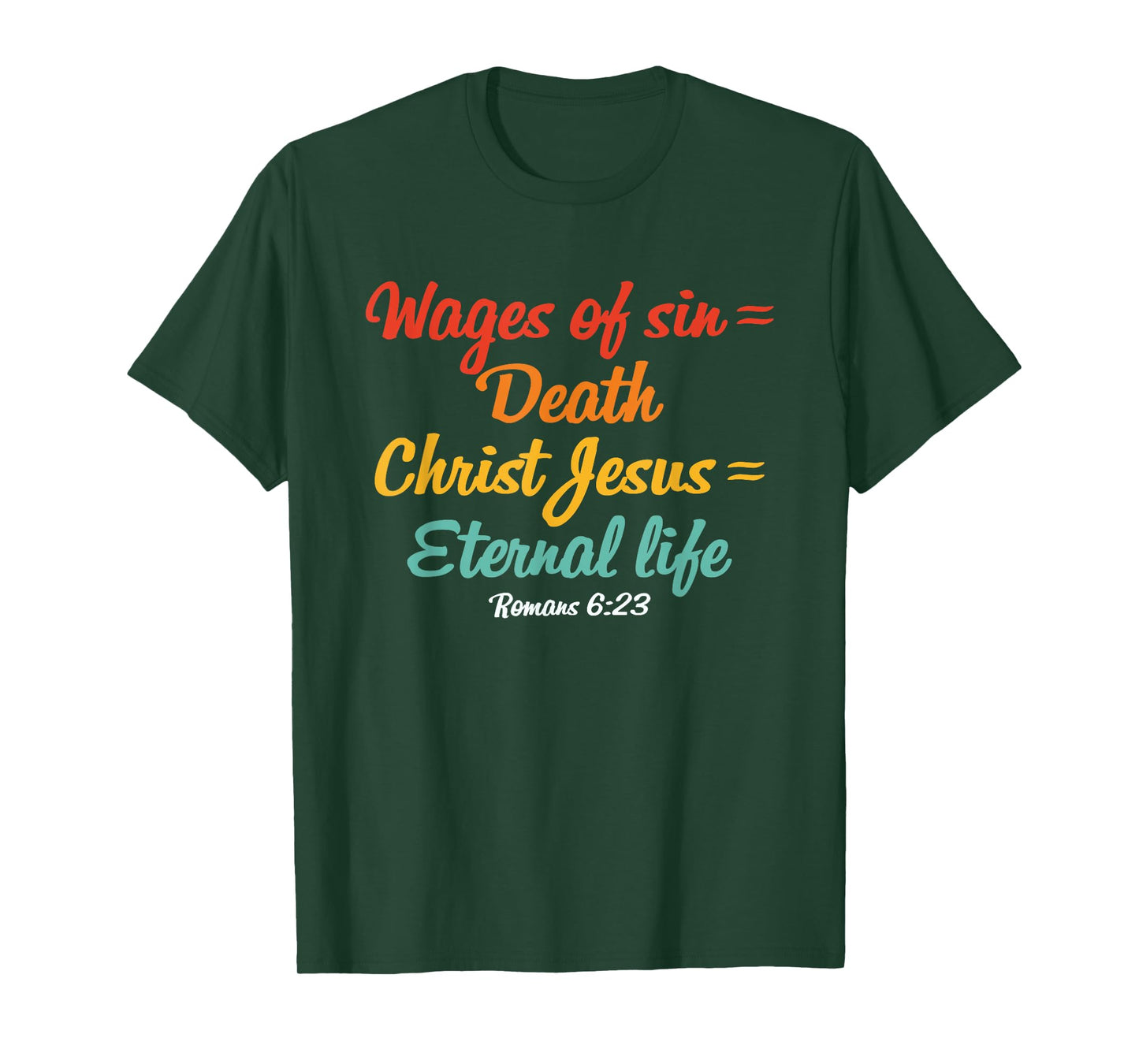 Wages Of Sin = Death Christ Jesus = Eternal Life Romans 6:23 T-Shirt