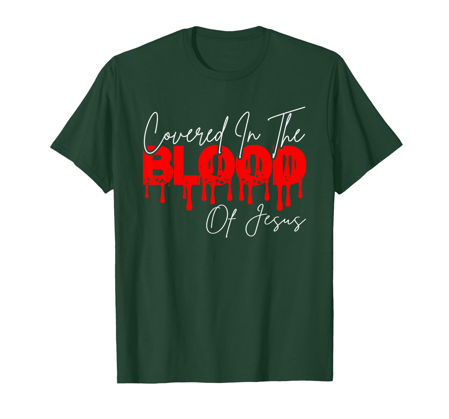 Covered In The Blood Of Jesus, He Died On The Cross T-Shirt