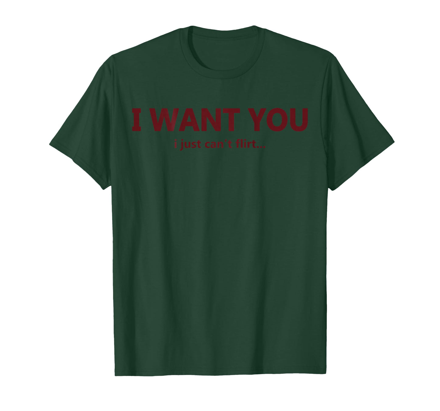 (ON Back) I Want You I Just Can't Flirt Funny Quote T-Shirt