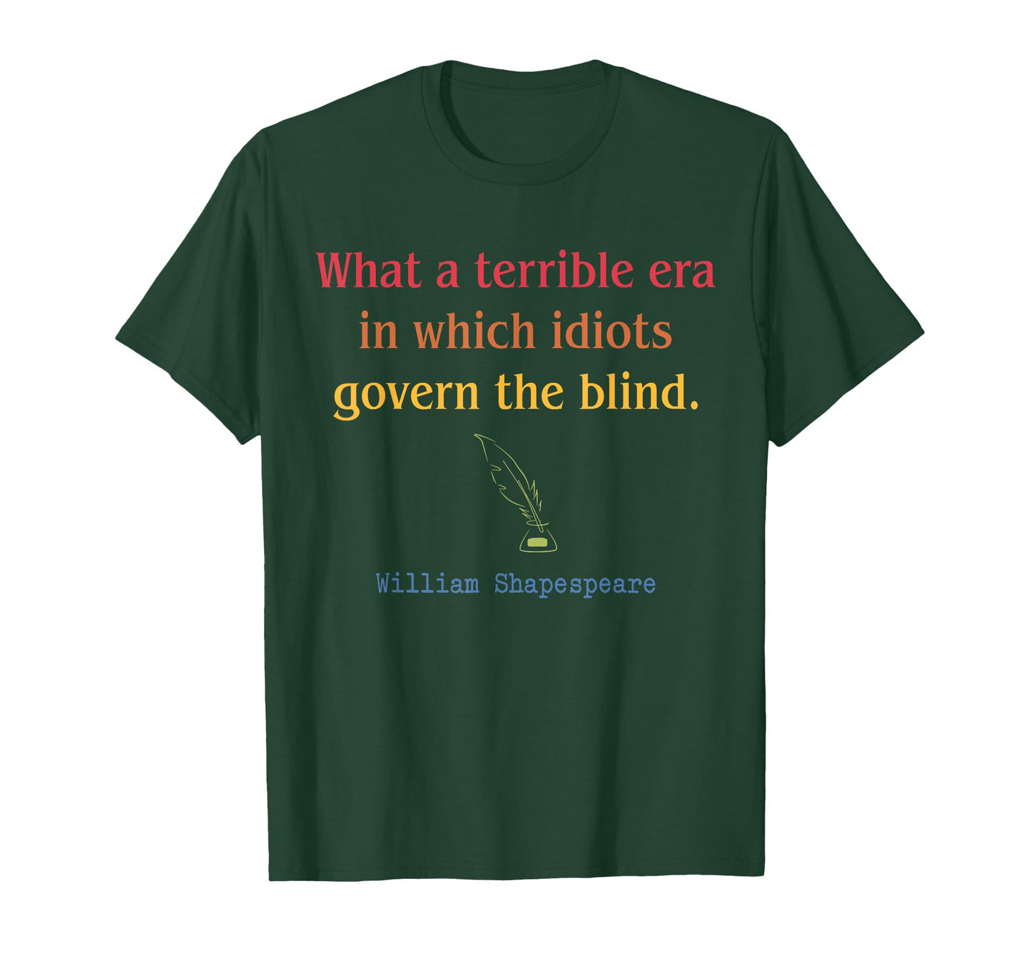 What A Terrible Era In Which Idiots Govern The Blind T-Shirt
