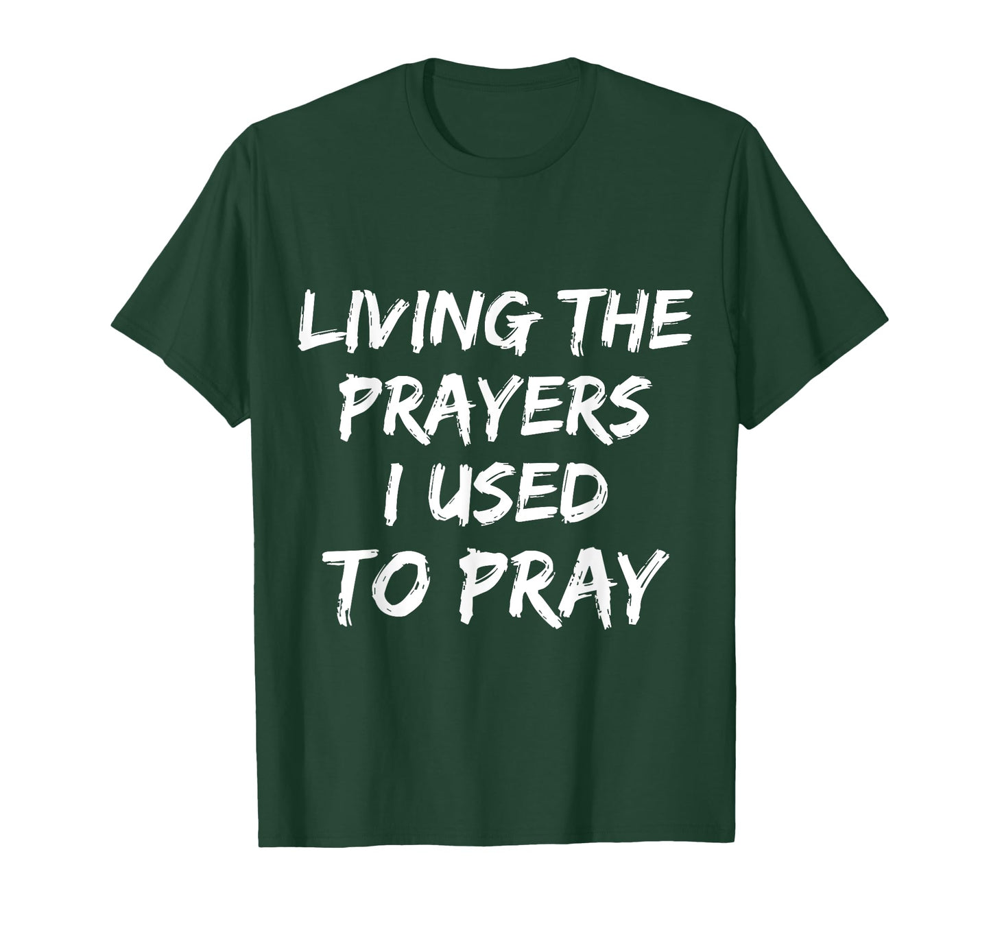 Living The Prayers I used to Pray T-Shirt