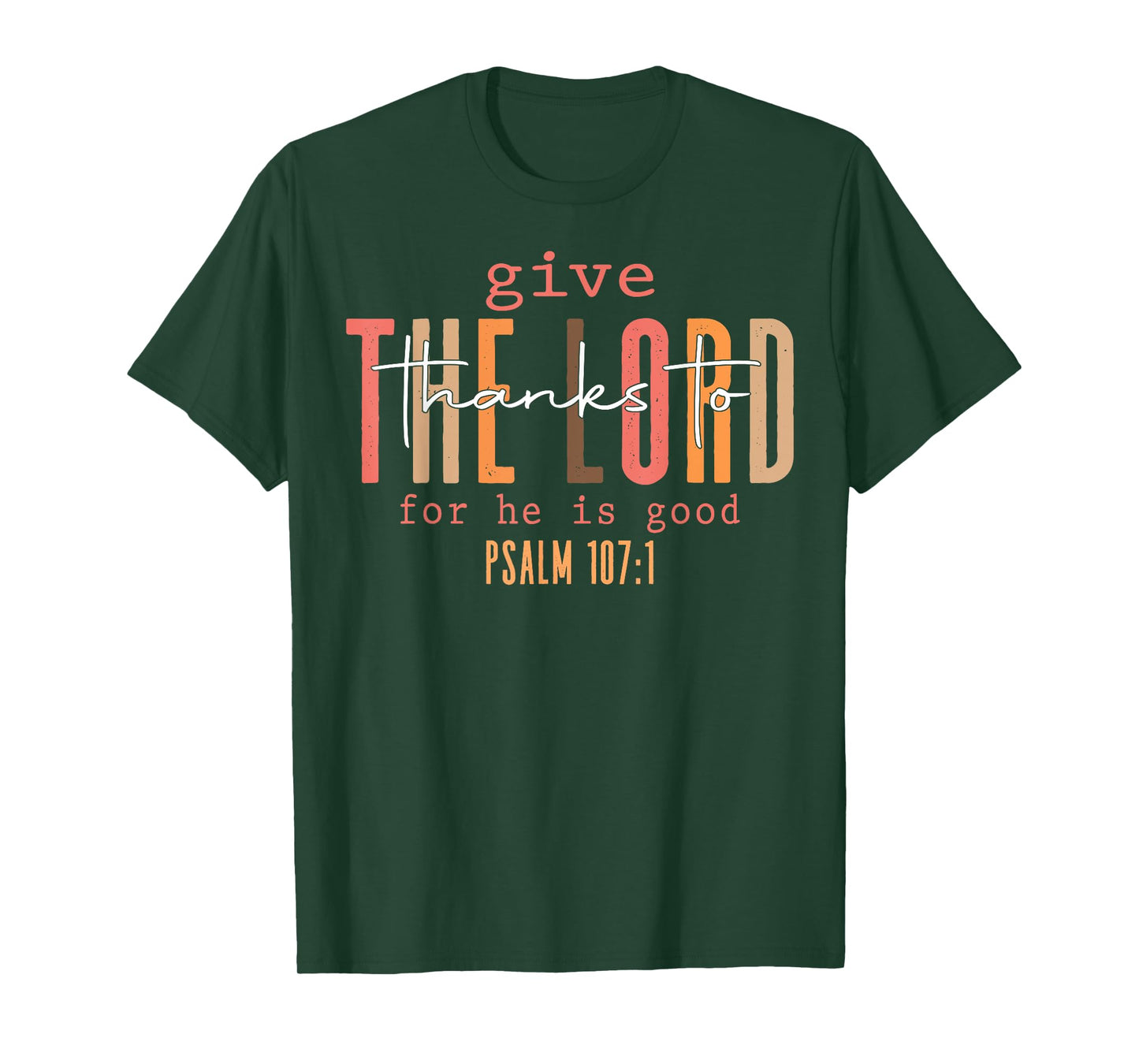 Give The Lord Thanks To For He Is Good Psalm 107 1 T-Shirt