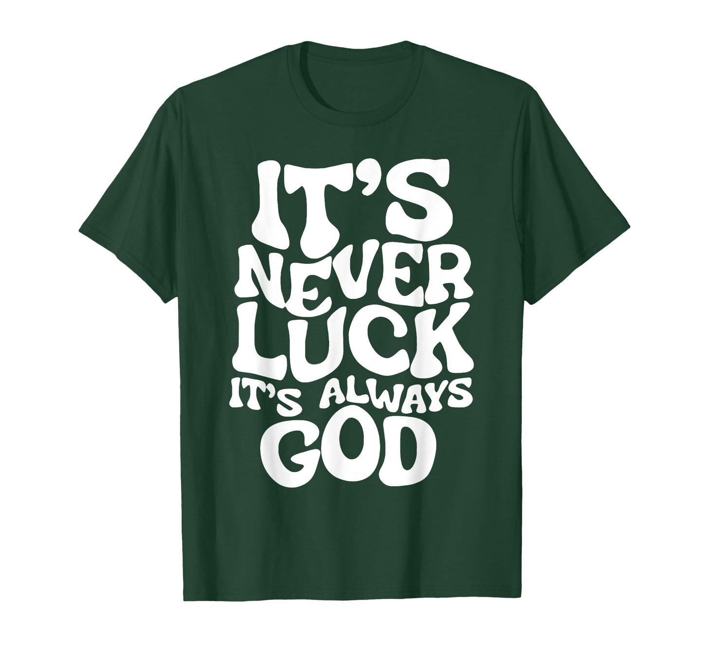 It's Never Luck It's Always God T-Shirt