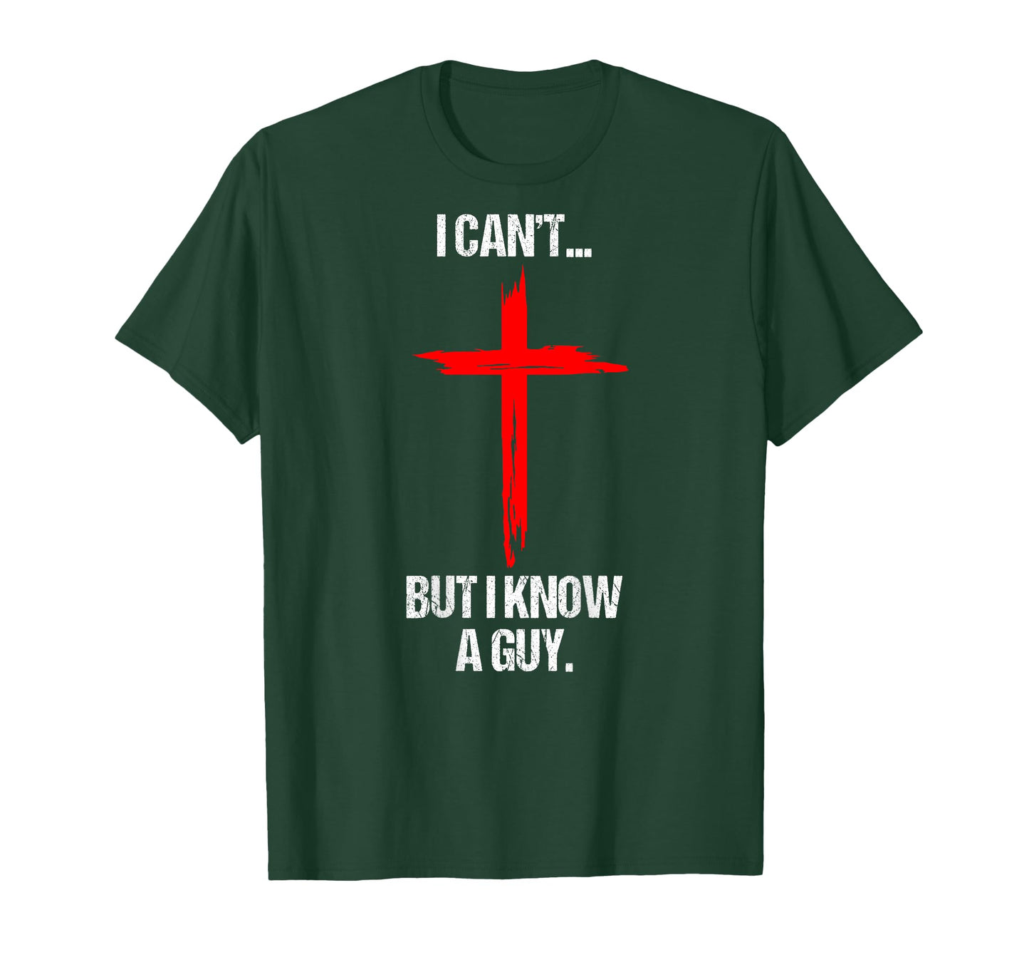 I Can't But I Know A Guy Jesus Cross (On Back) T-Shirt