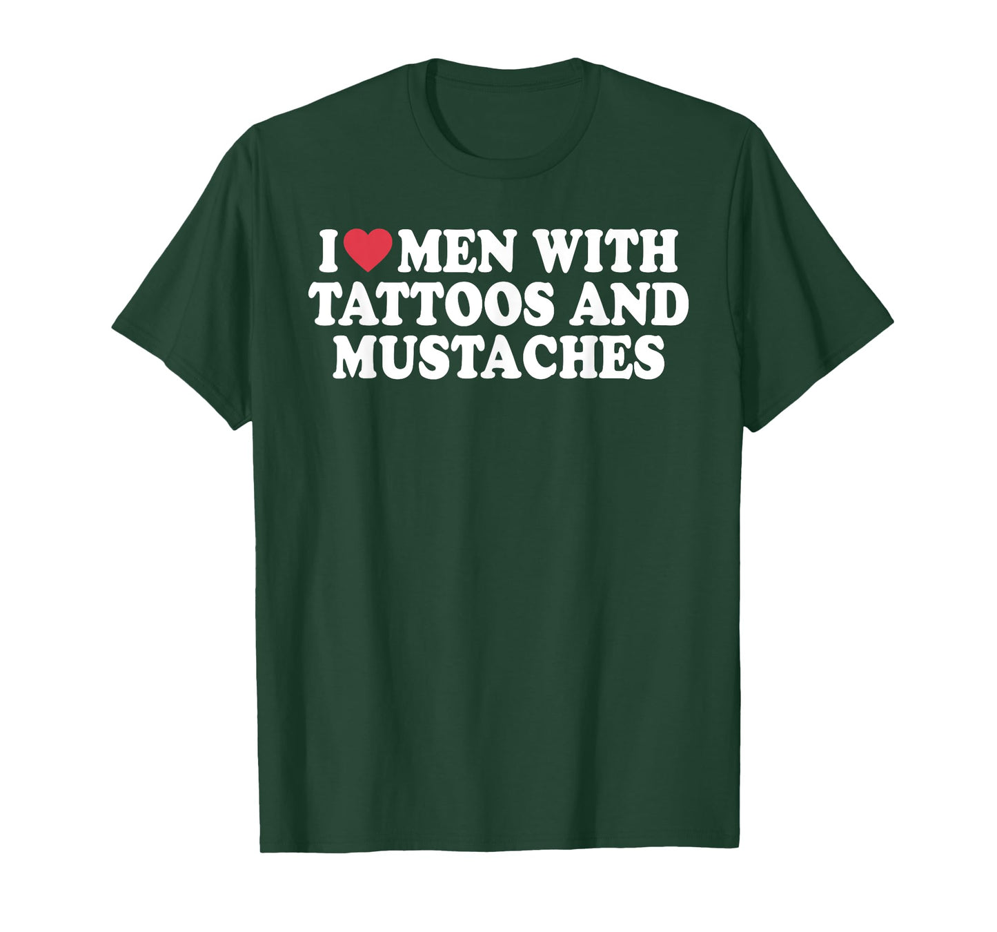 I Love Men With Tattoos And Mustaches Funny Quote T-Shirt