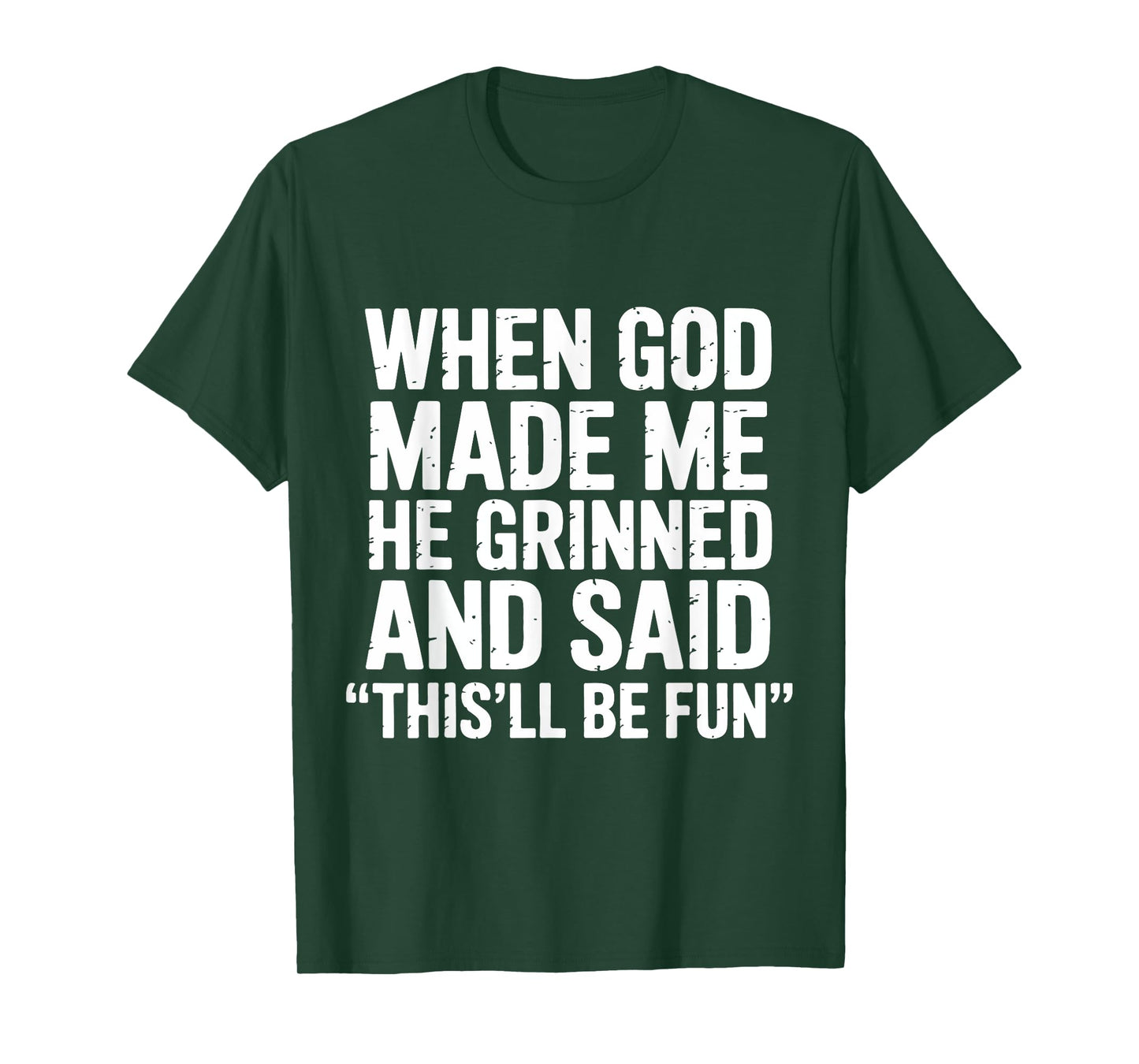 When God Made Me He Grinned and Said This'll Be Fun Sarcasm T-Shirt