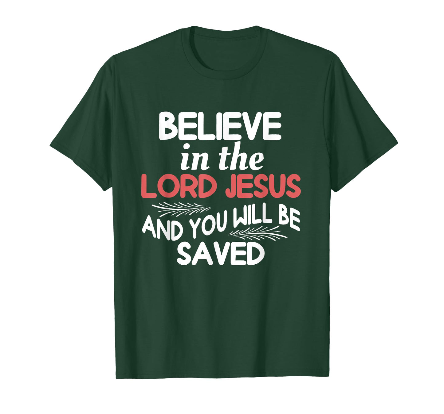Believe in The Lord Jesus and You Will Be Saved T-Shirt