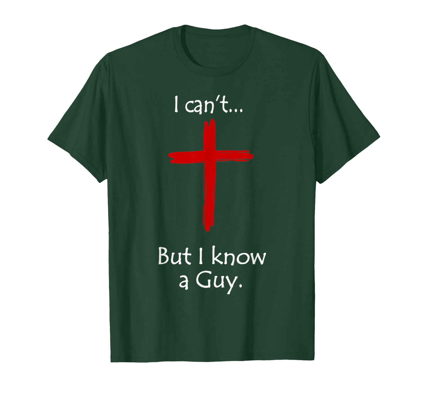 I Can't But I Know A Guy Jesus Cross Funny Christian T-Shirt