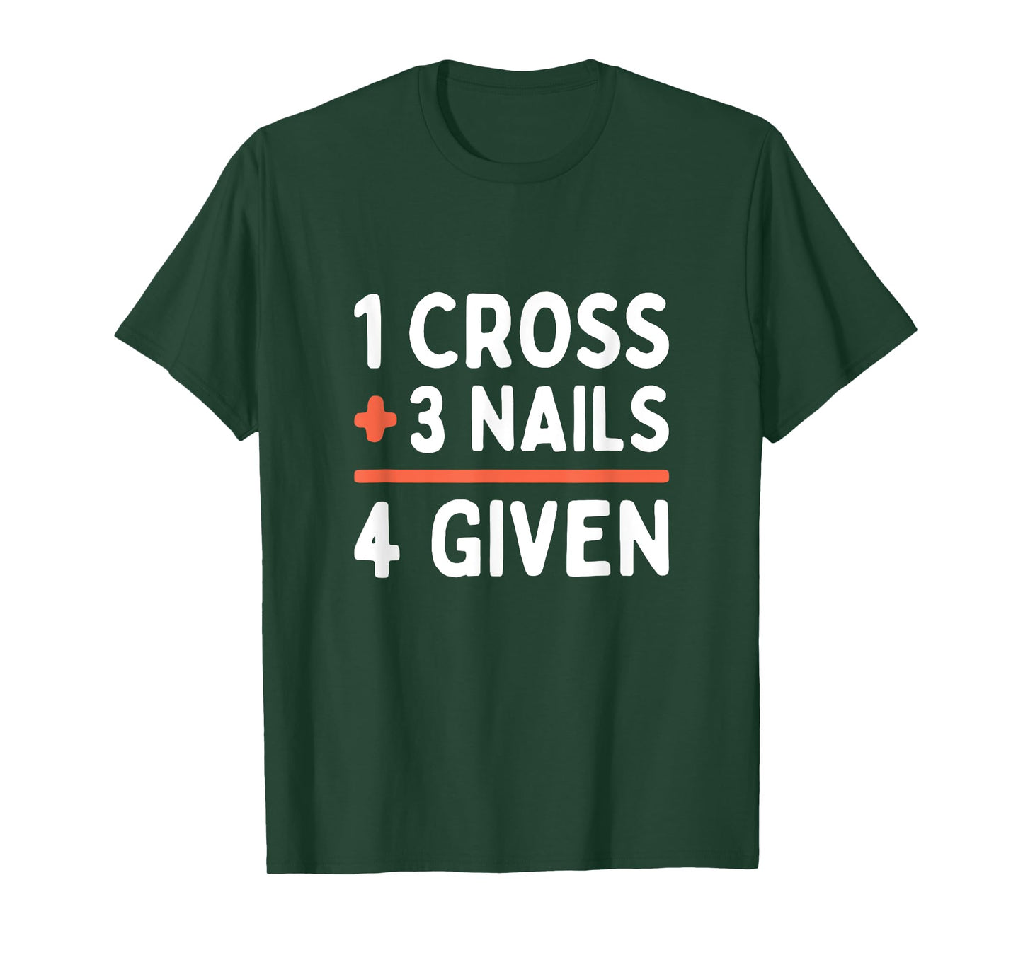 Christian Quote Forgiven 1 Cross + 3 Nails = 4 Given Easter T-Shirt