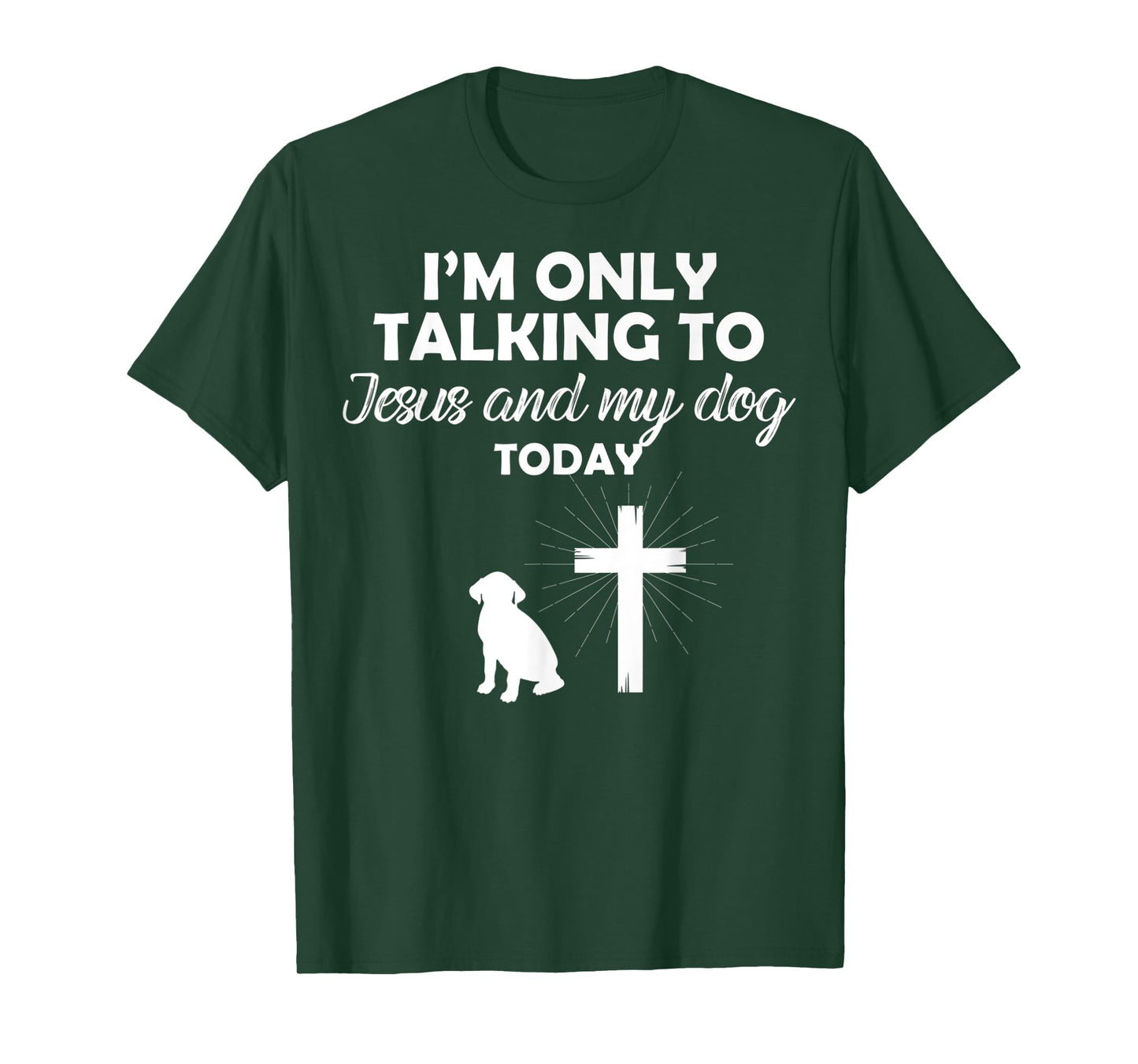 I'm Only Talking To Jesus And My Dog Today Funny Dog Owner T-Shirt