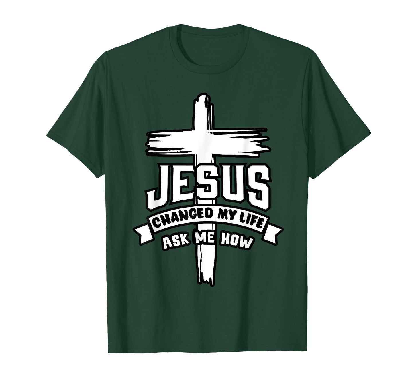 Jesus Christ Changed My Life Ask Me How Christian Religious T-Shirt